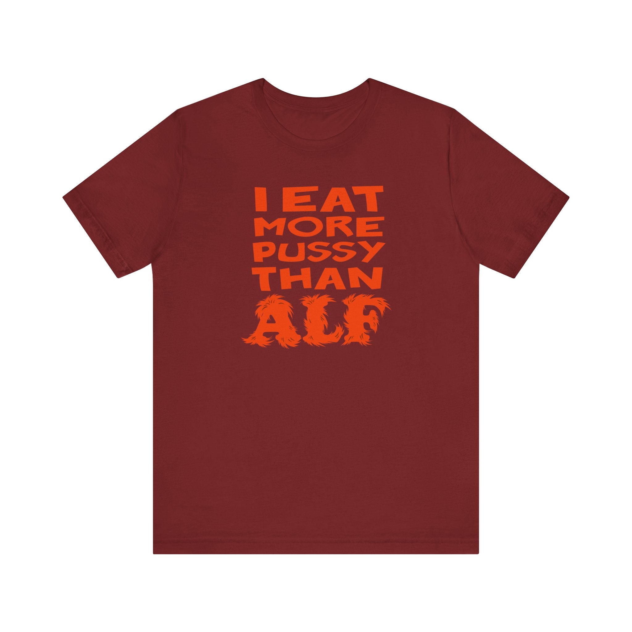 I Eat More Pussy Than Alf - Men's T-Shirt