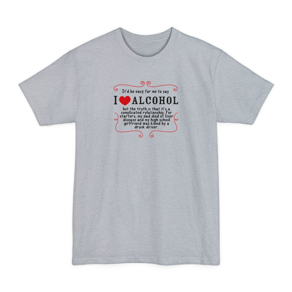 It'd Be Easy For Me To Say I Love Alcohol - Men's Tall T-Shirt