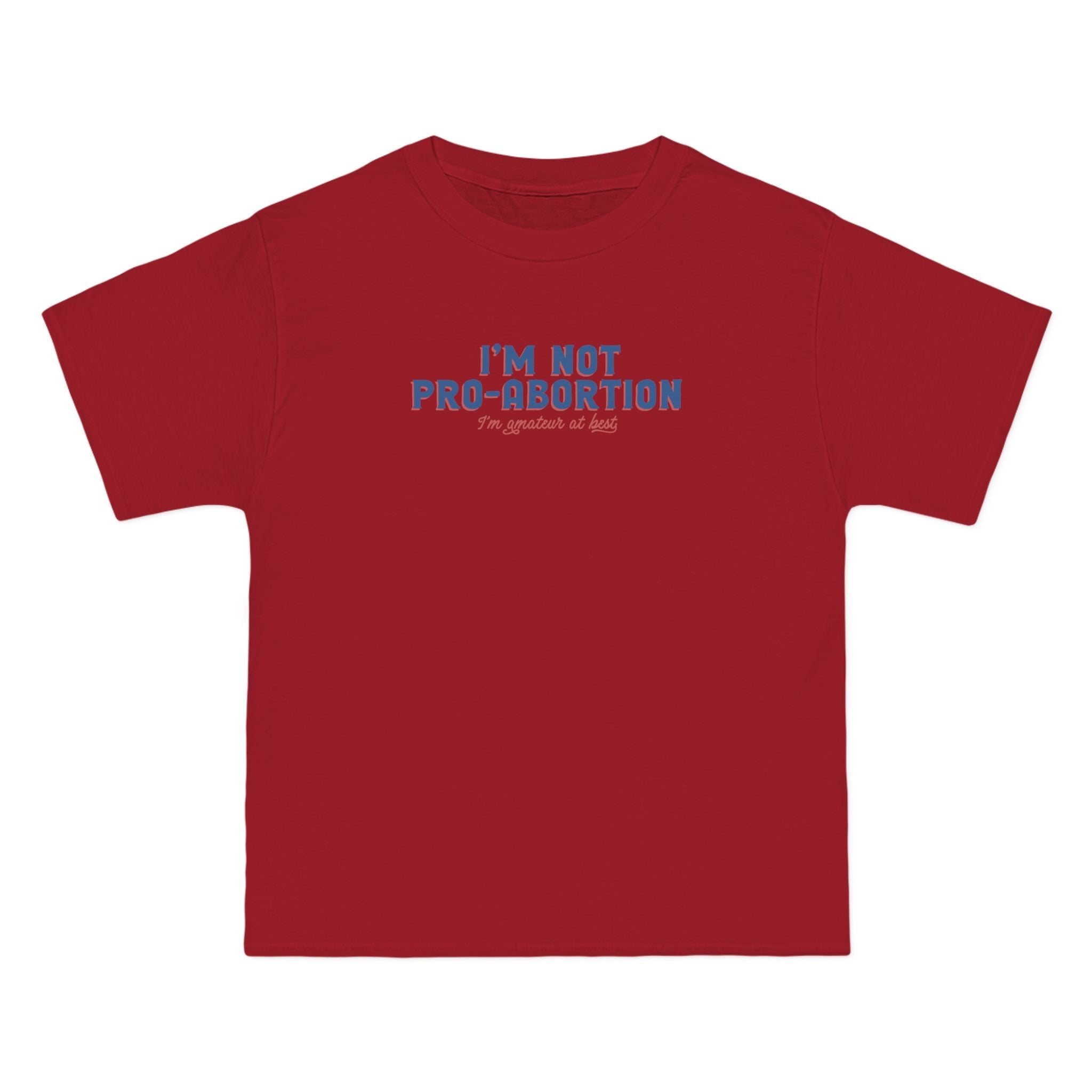 I'm Not Pro-Abortion. I'm Amateur At Best. - Men's Heavyweight T-Shirt