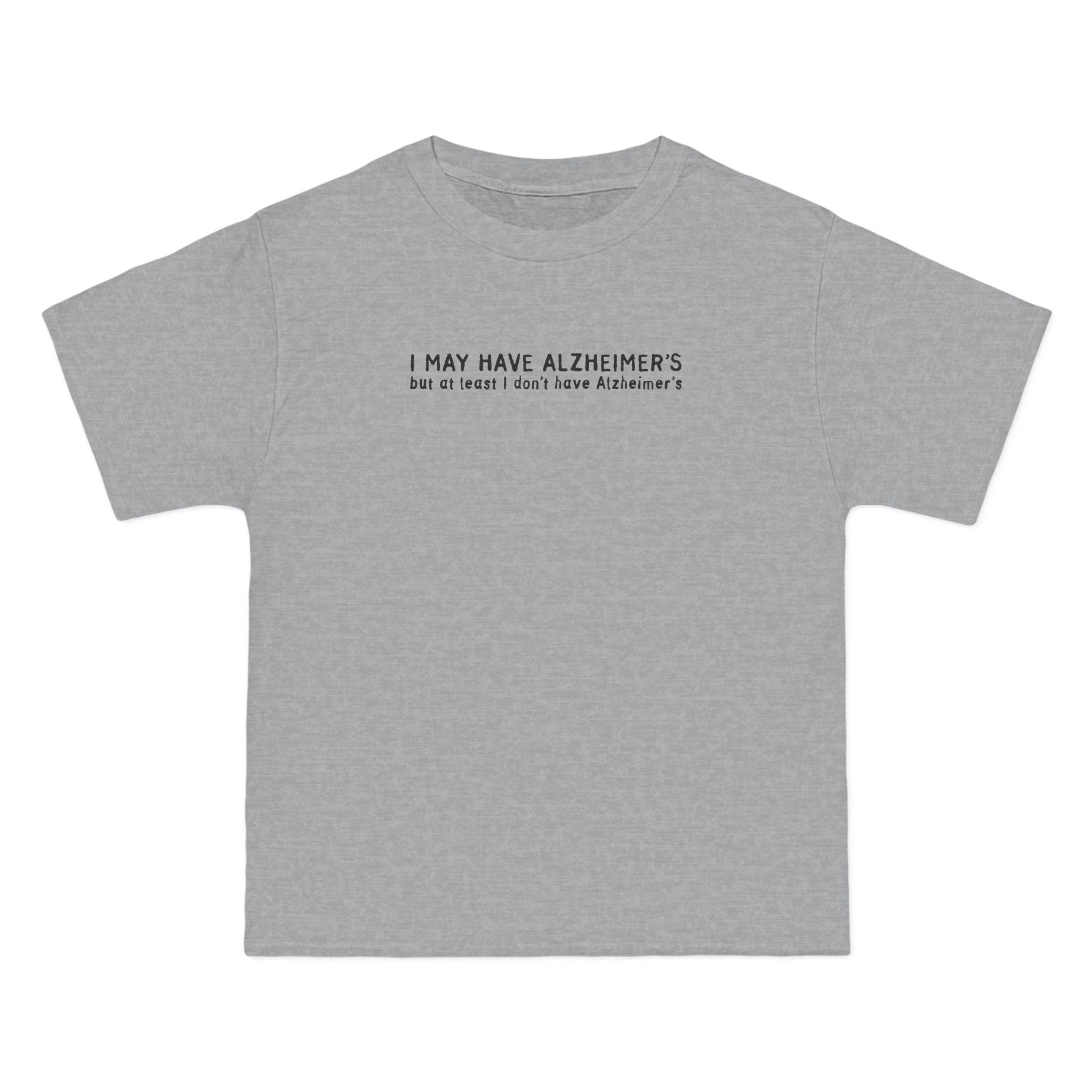 I May Have Alzheimer's But At Least I Don't Have Alzheimer's - Men's Heavyweight T-Shirt