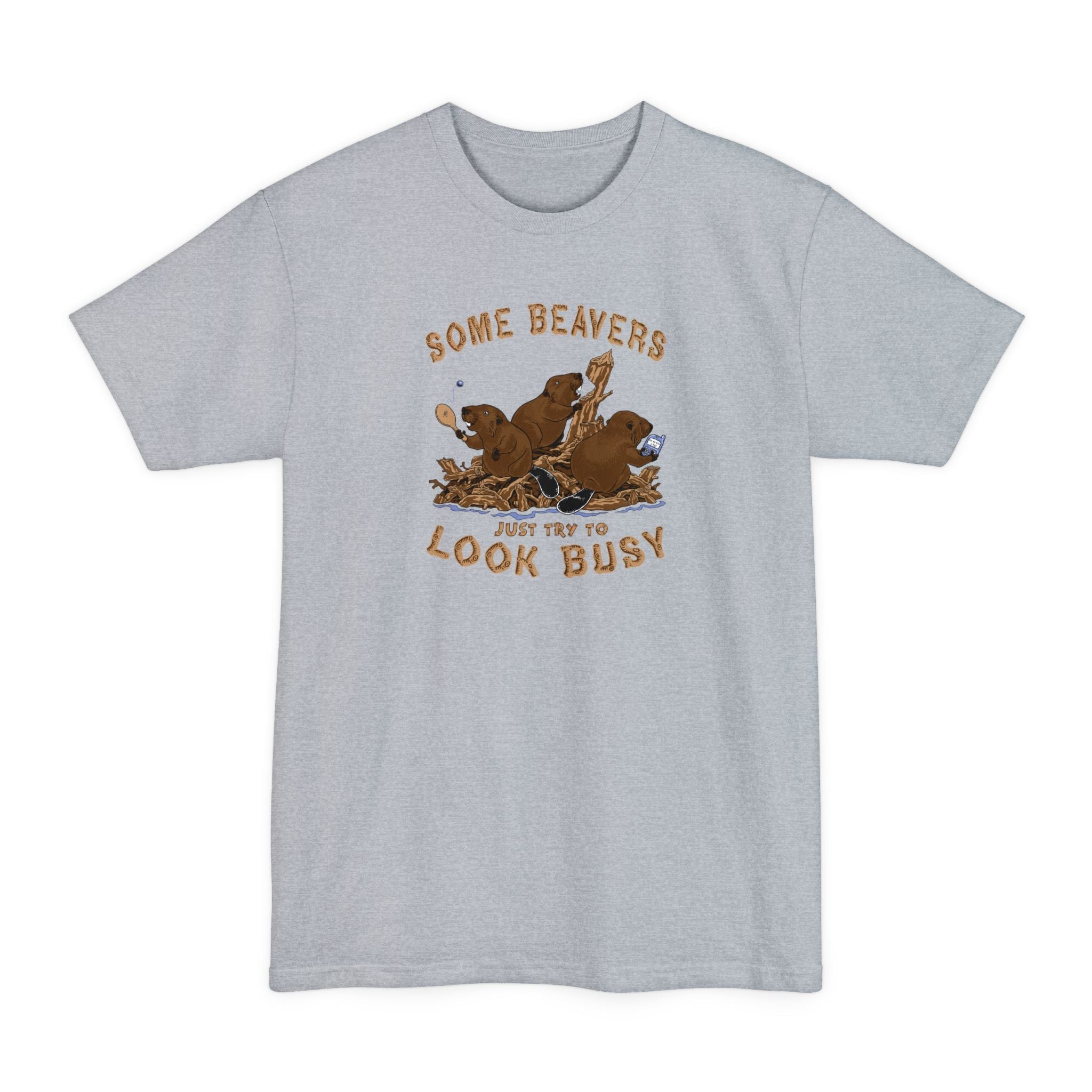 Some Beavers Just Try To Look Busy - Men's Tall T-Shirt
