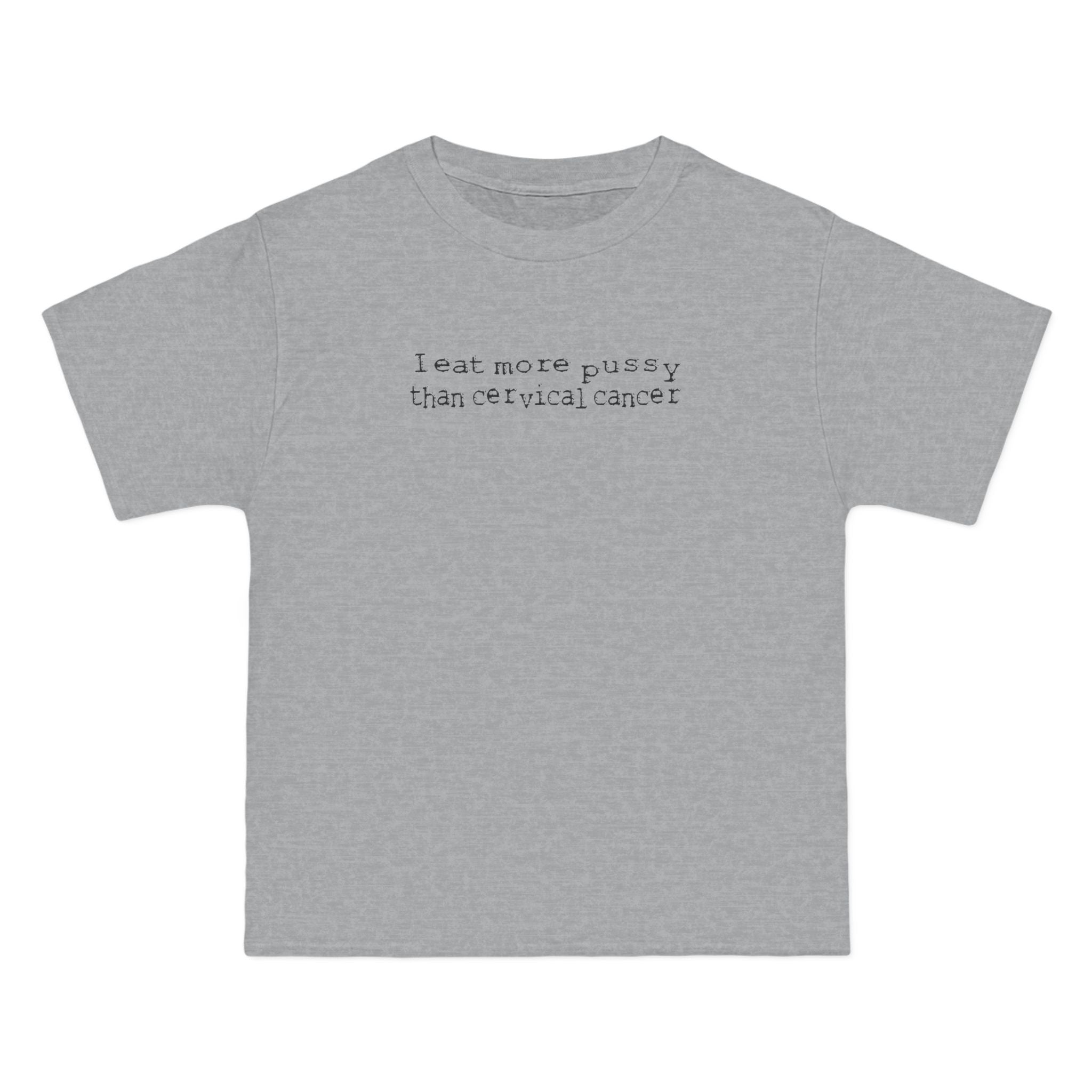 I Eat More Pussy Than Cervical Cancer - Men's Heavyweight T-Shirt