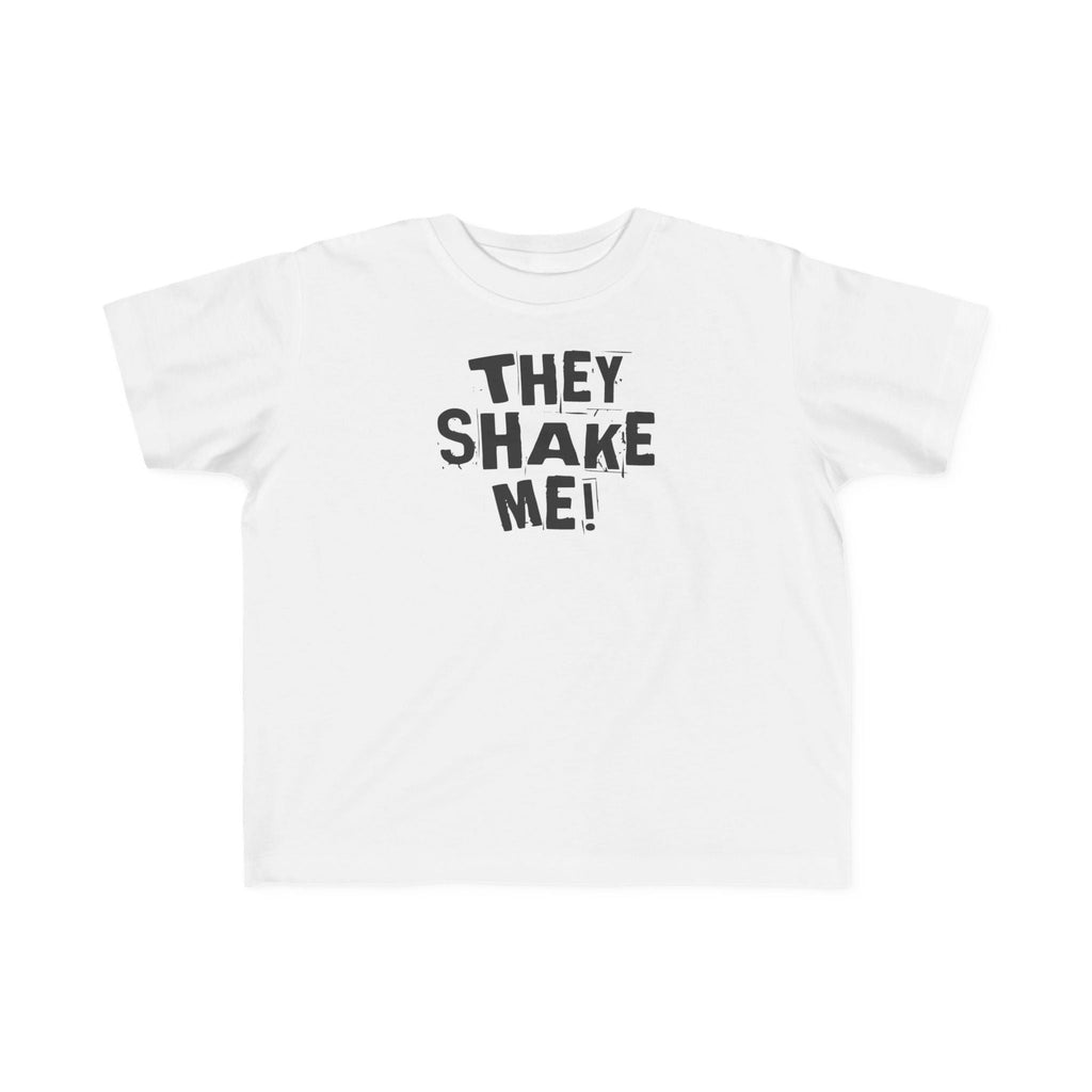 They Shake Me - Toddler T-Shirt