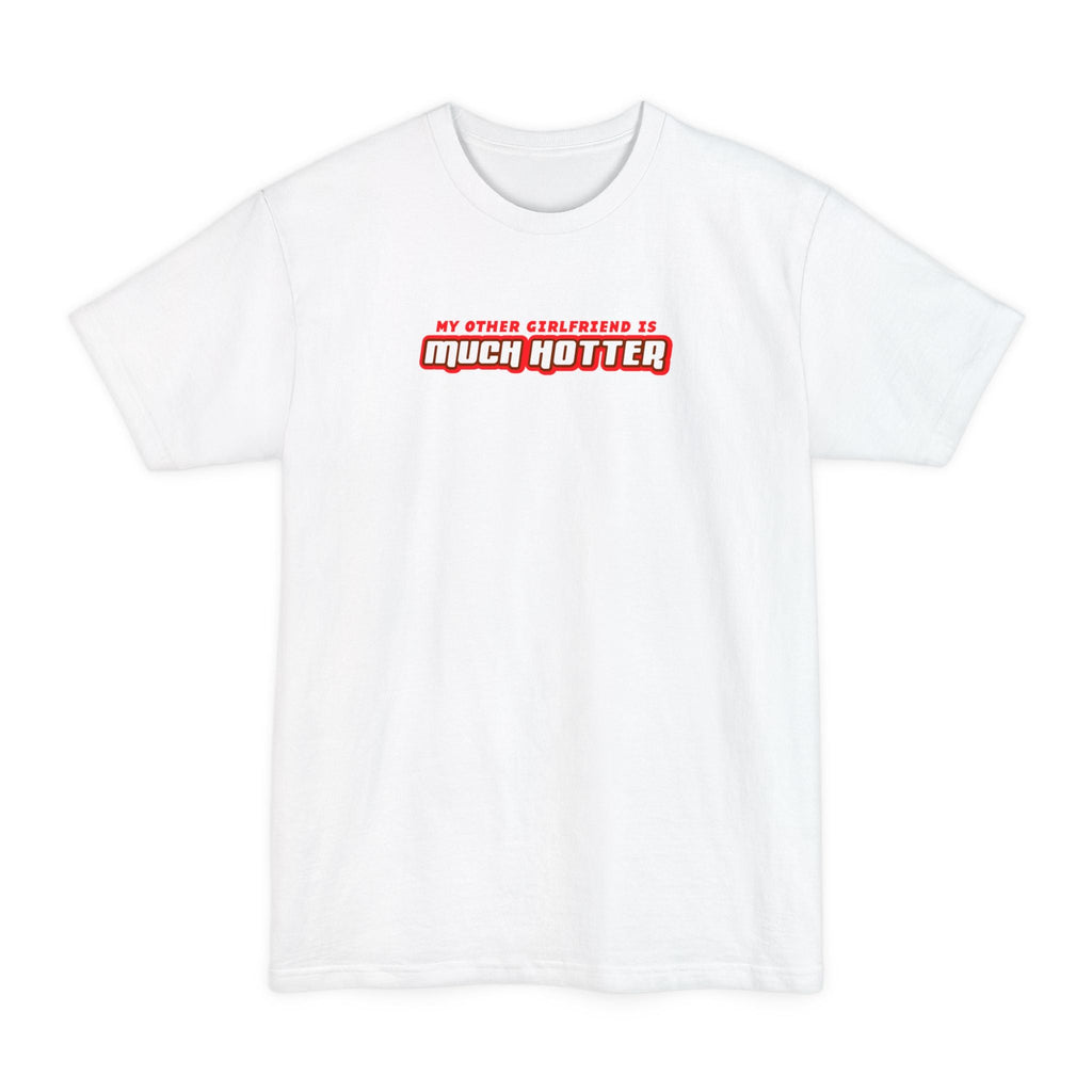 My Other Girlfriend Is Much Hotter - Men's Tall T-Shirt