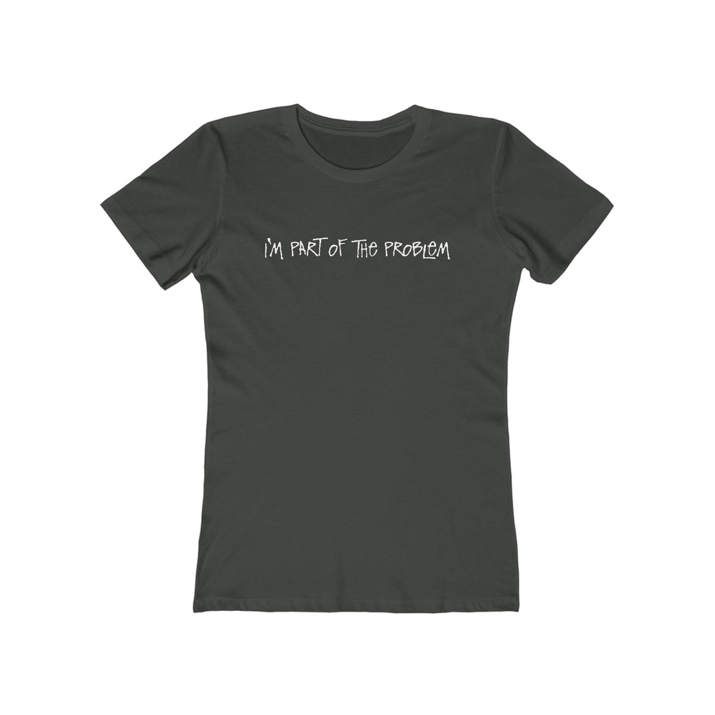 I'm Part Of The Problem - Women's T-Shirt