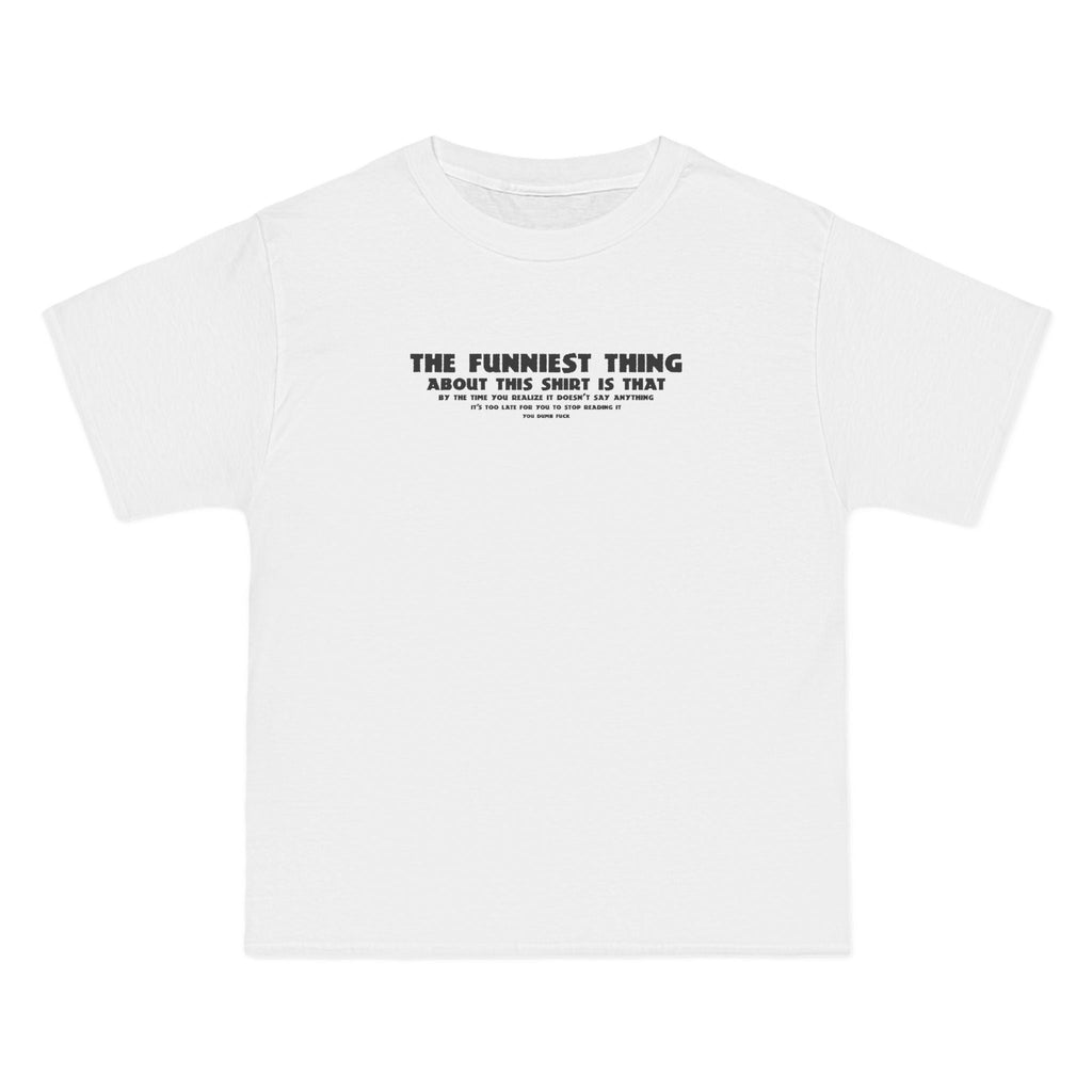 The Funniest Thing About This Shirt - Men's Heavyweight T-Shirt
