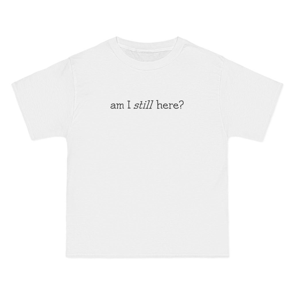 Am I Still Here? - Men's Heavyweight T-Shirt