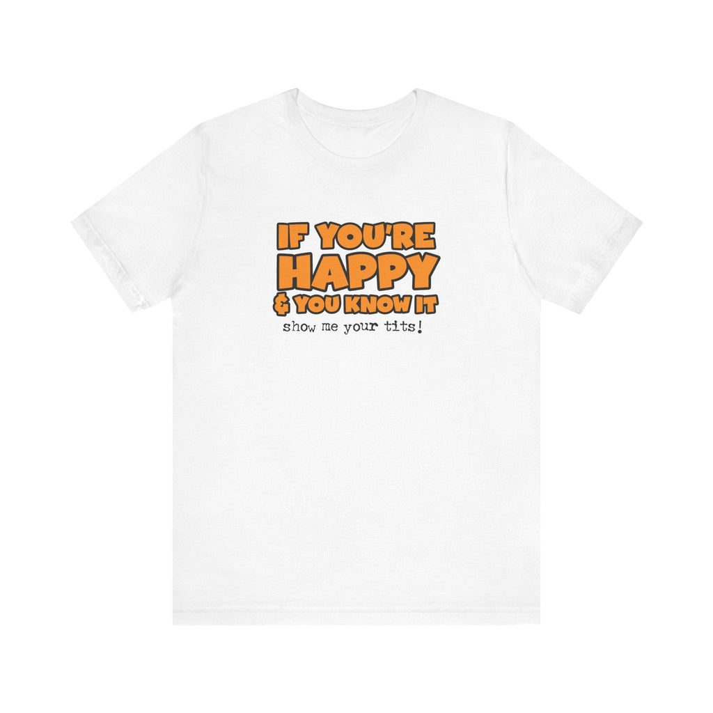 If You're Happy And You Know It Show Me Your Tits! - Men's T-Shirt