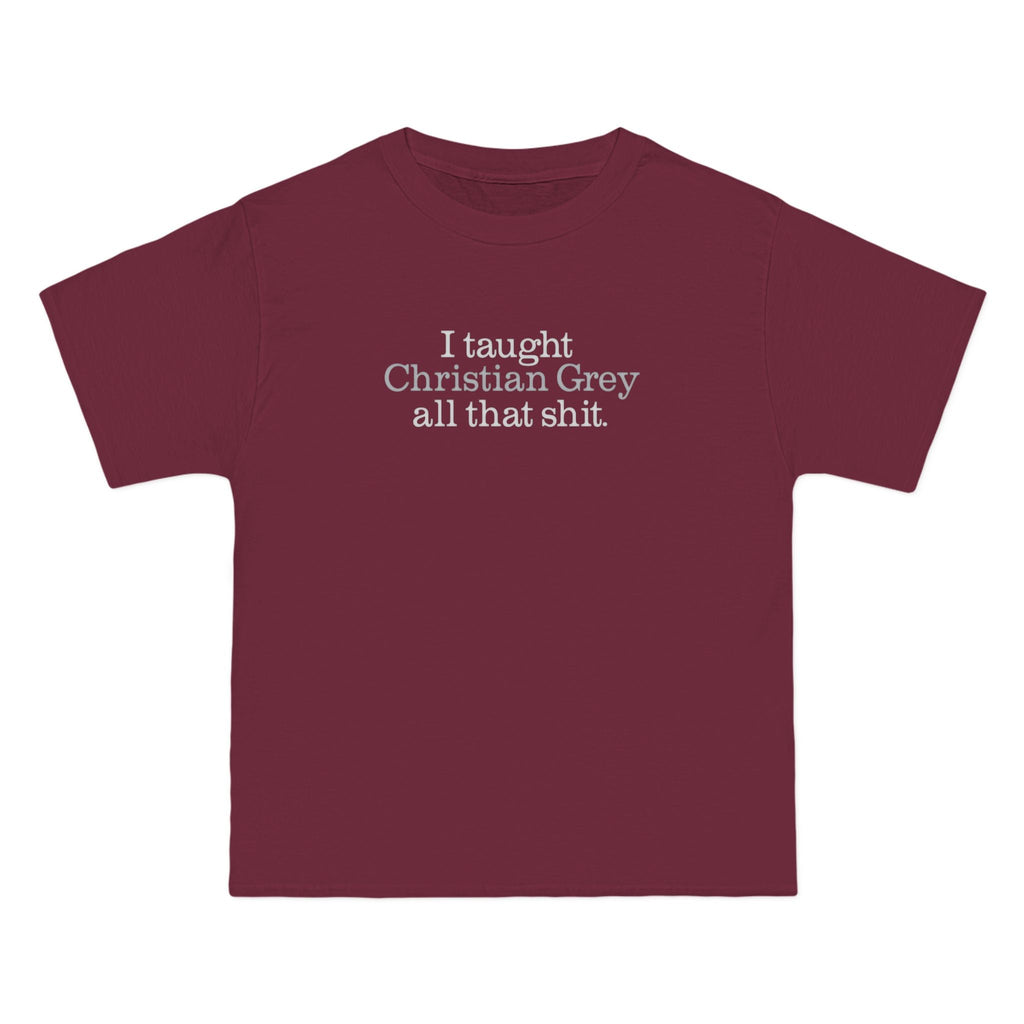 I Taught Christian Grey All That Shit - Men's Heavyweight T-Shirt