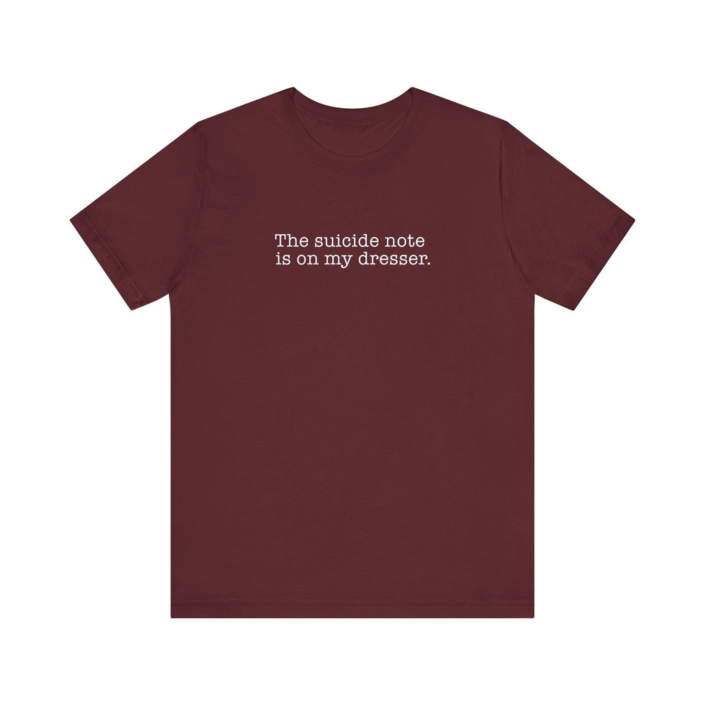 The Suicide Note Is On My Dresser - Men's T-Shirt