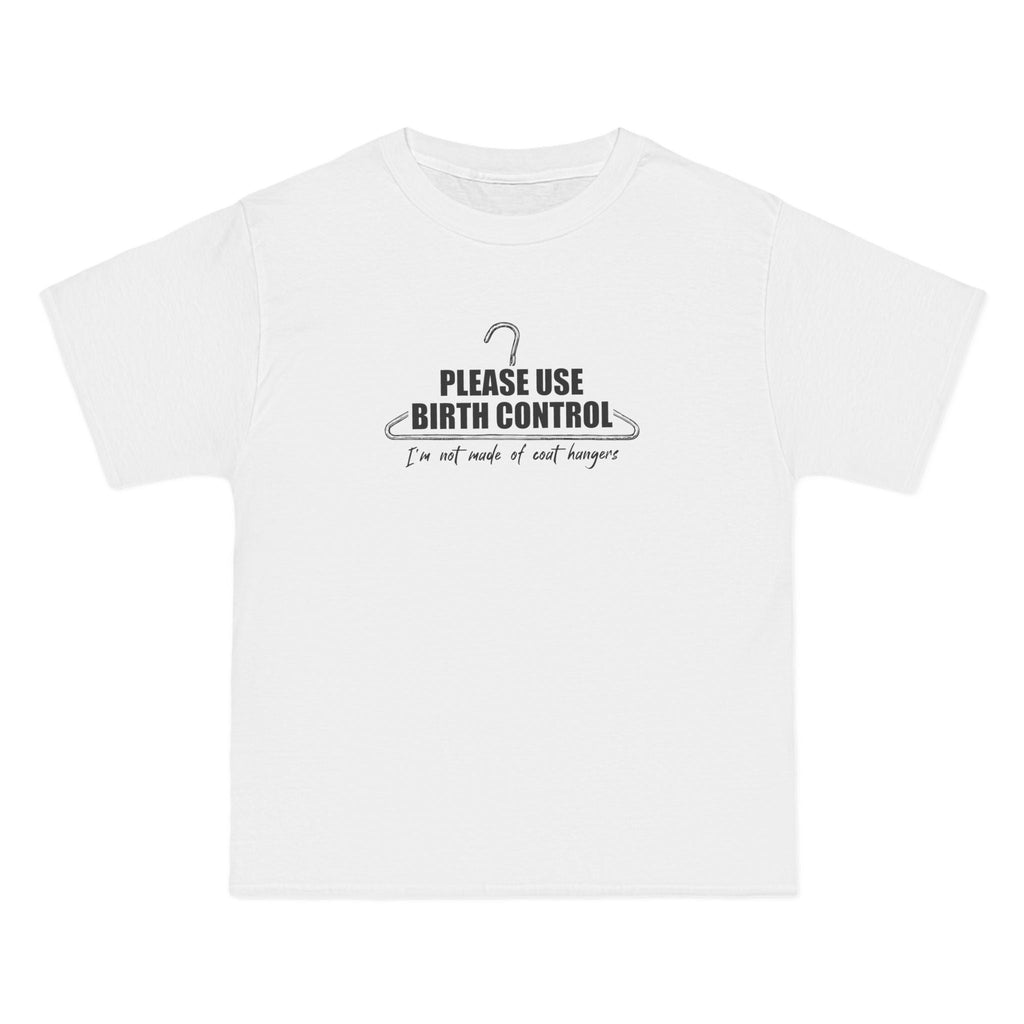Please Use Birth Control - I'm Not Made Of Coat Hangers - Men's Heavyweight T-Shirt
