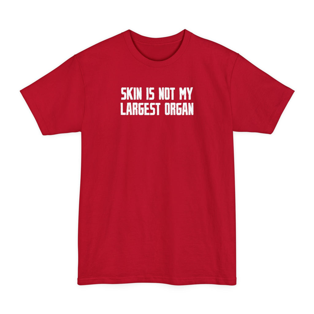 Skin Is Not My Largest Organ - Men's Tall T-Shirt