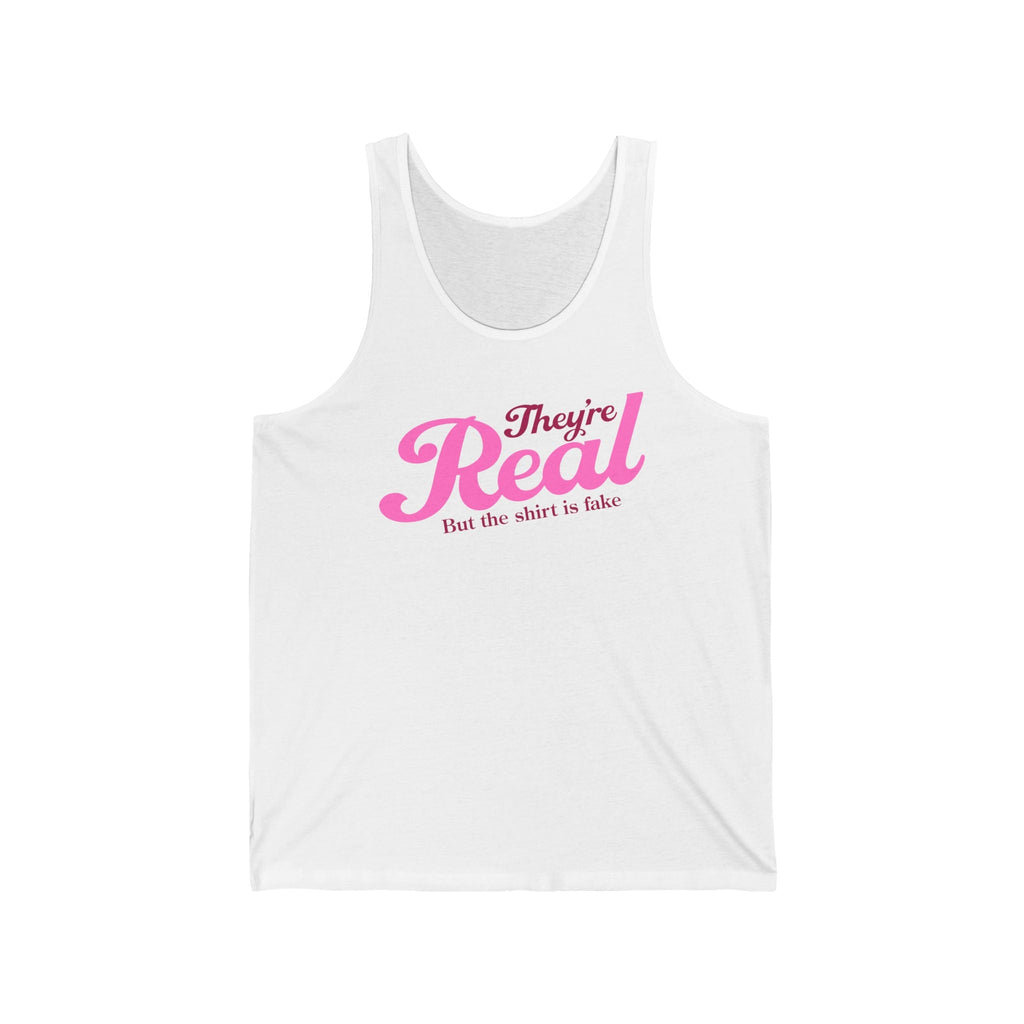 They're Real But The Shirt Is Fake - Unisex Tank