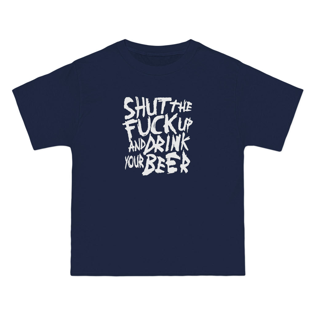 Shut The Fuck Up And Drink Your Beer - Men's Heavyweight T-Shirt