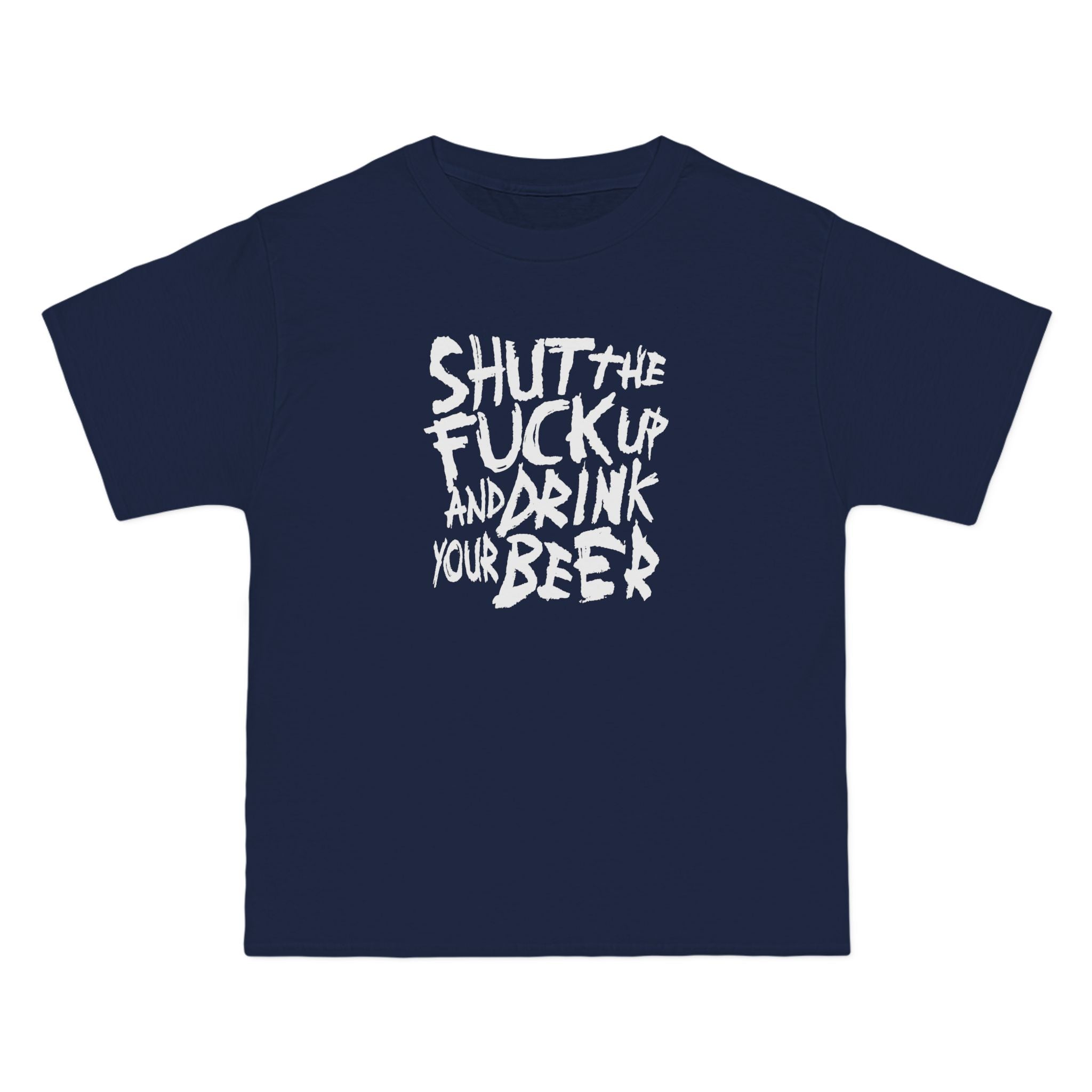 Shut The Fuck Up And Drink Your Beer - Men's Heavyweight T-Shirt