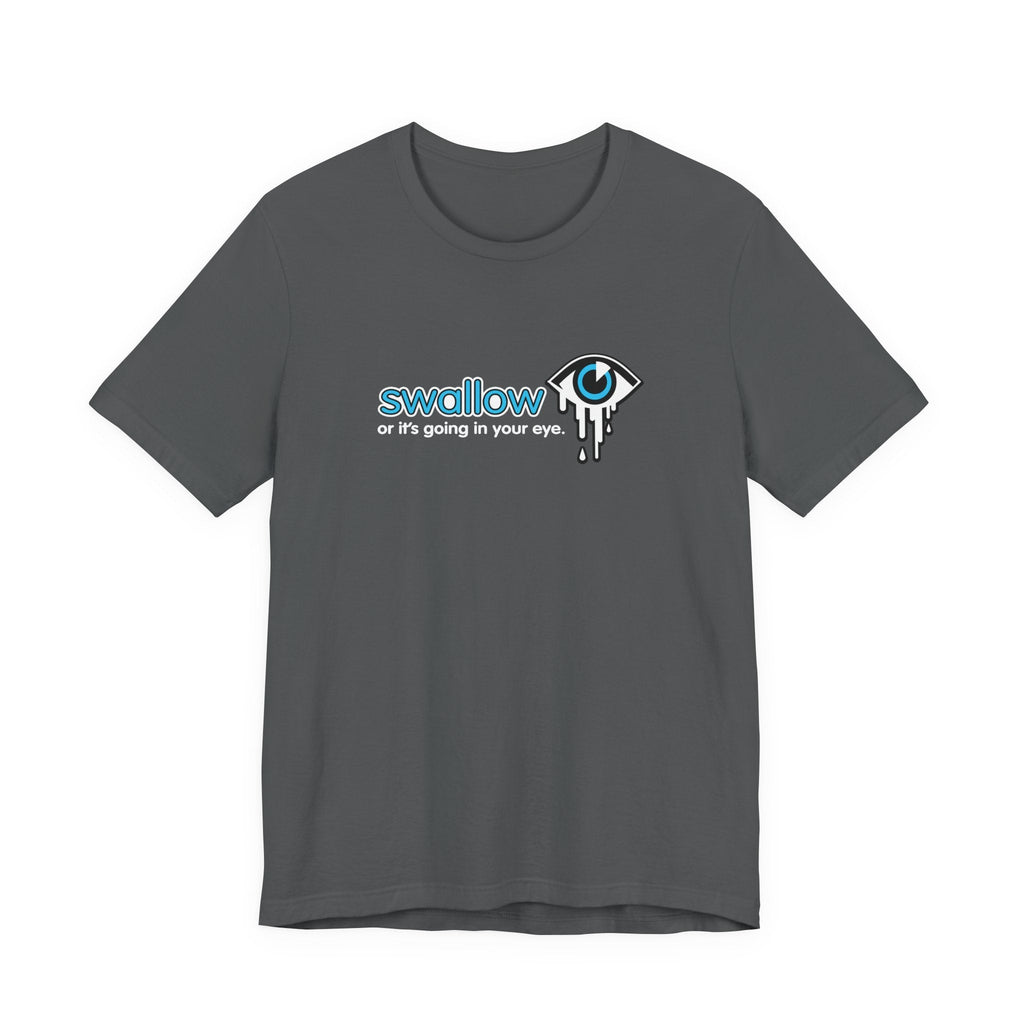 Swallow Or It's Going In Your Eye - Men's T-Shirt