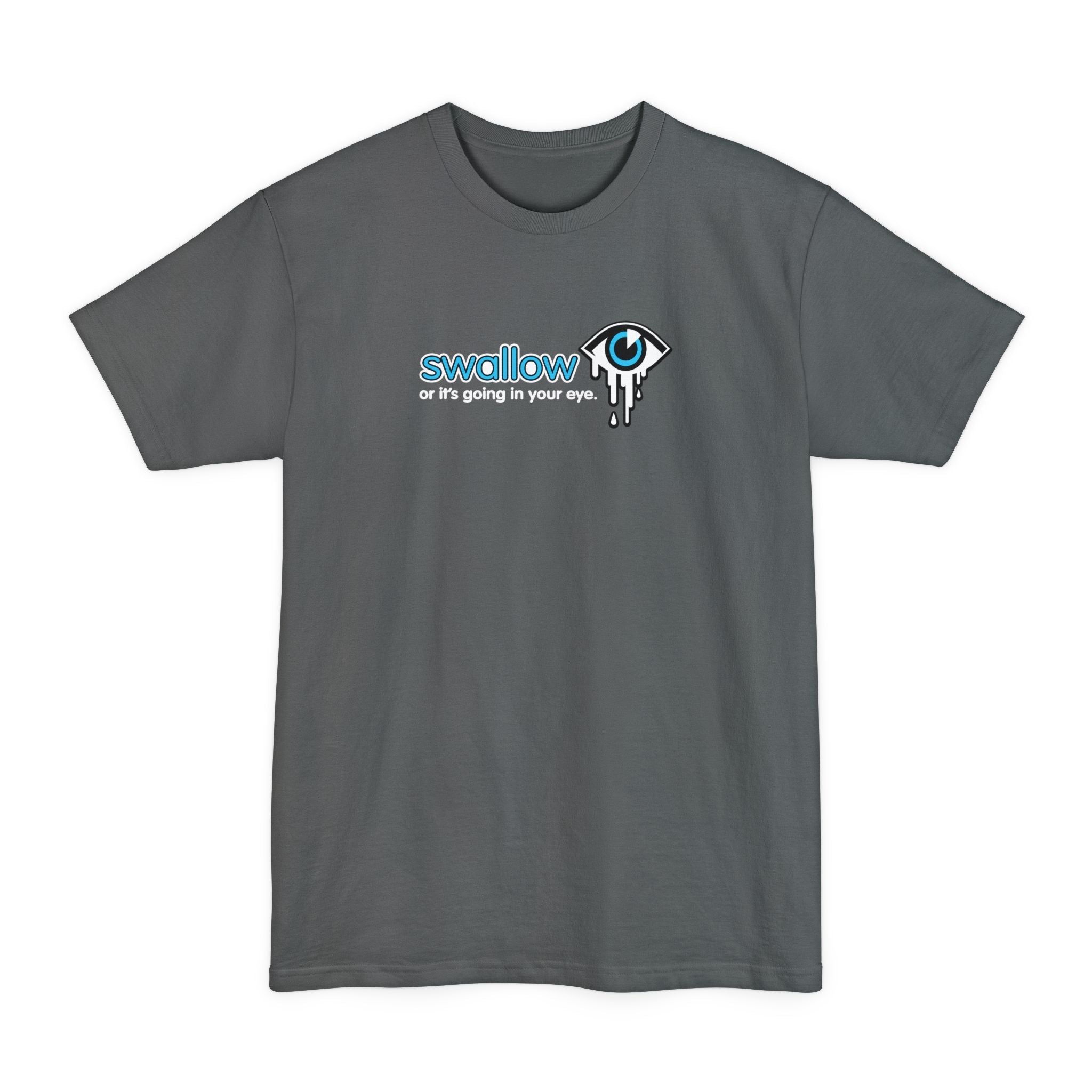 Swallow Or It's Going In Your Eye - Men's Tall T-Shirt