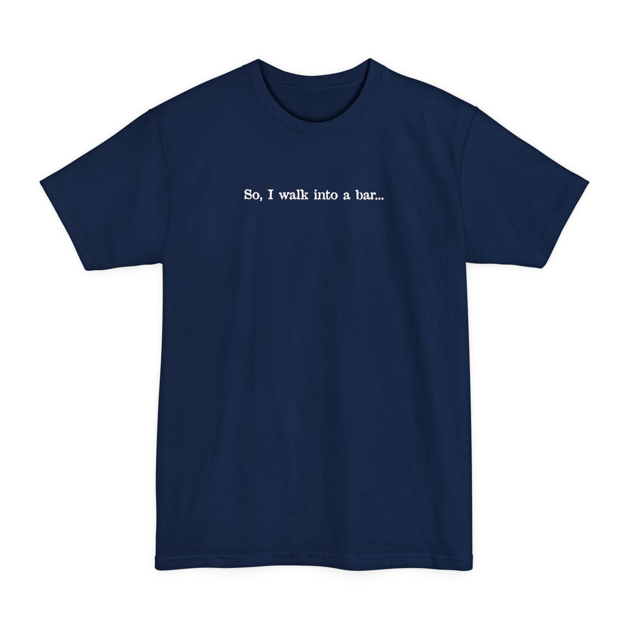 So I Walk Into A Bar - Men's Tall T-Shirt