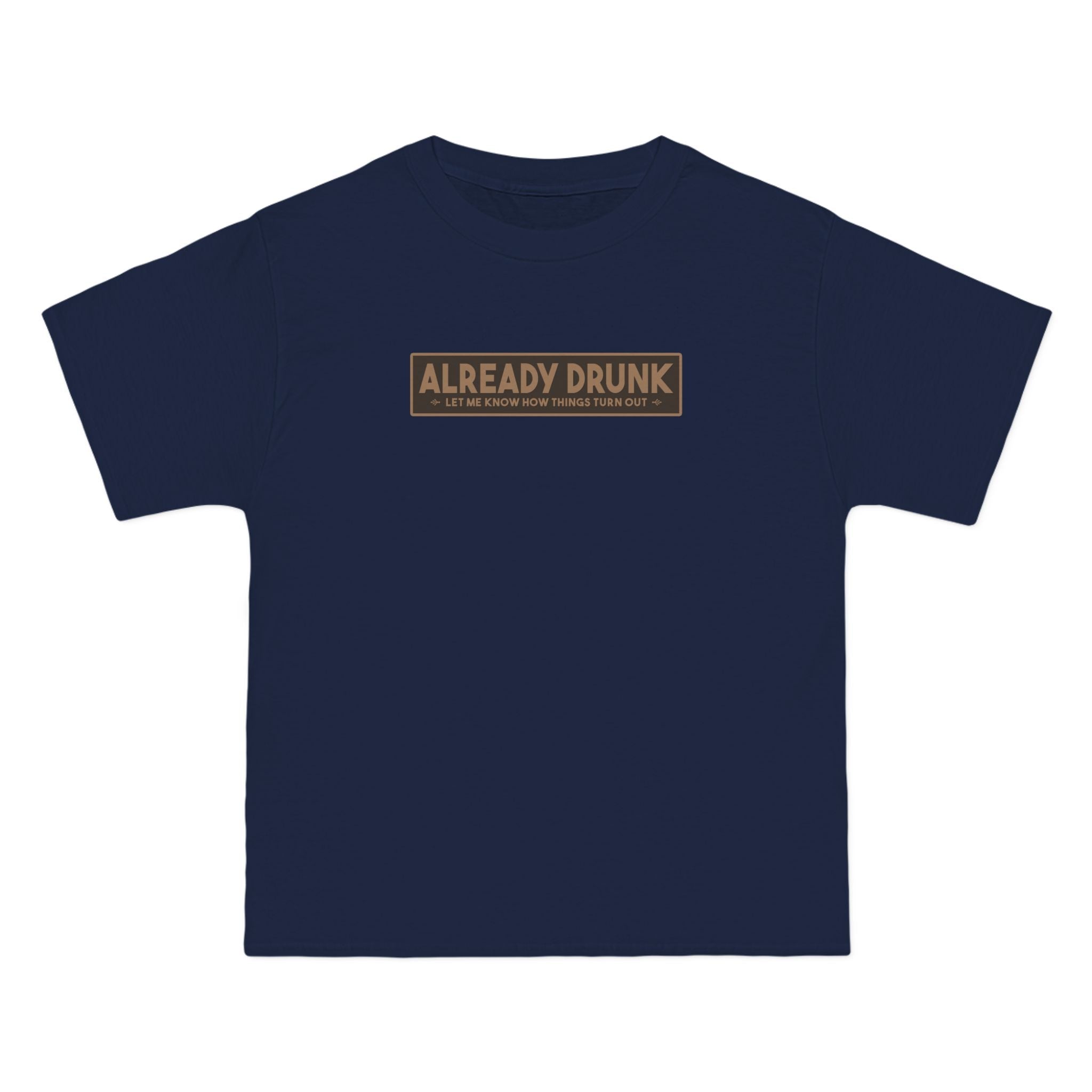 I'm Already Drunk. Let Me Know How Things Turn Out - Men's Heavyweight T-Shirt
