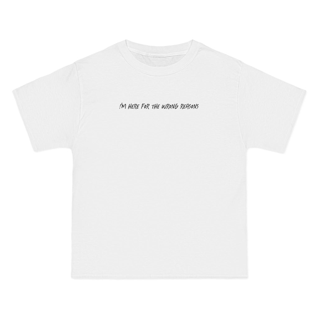 I'm Here For The Wrong Reasons - Men's Heavyweight T-Shirt