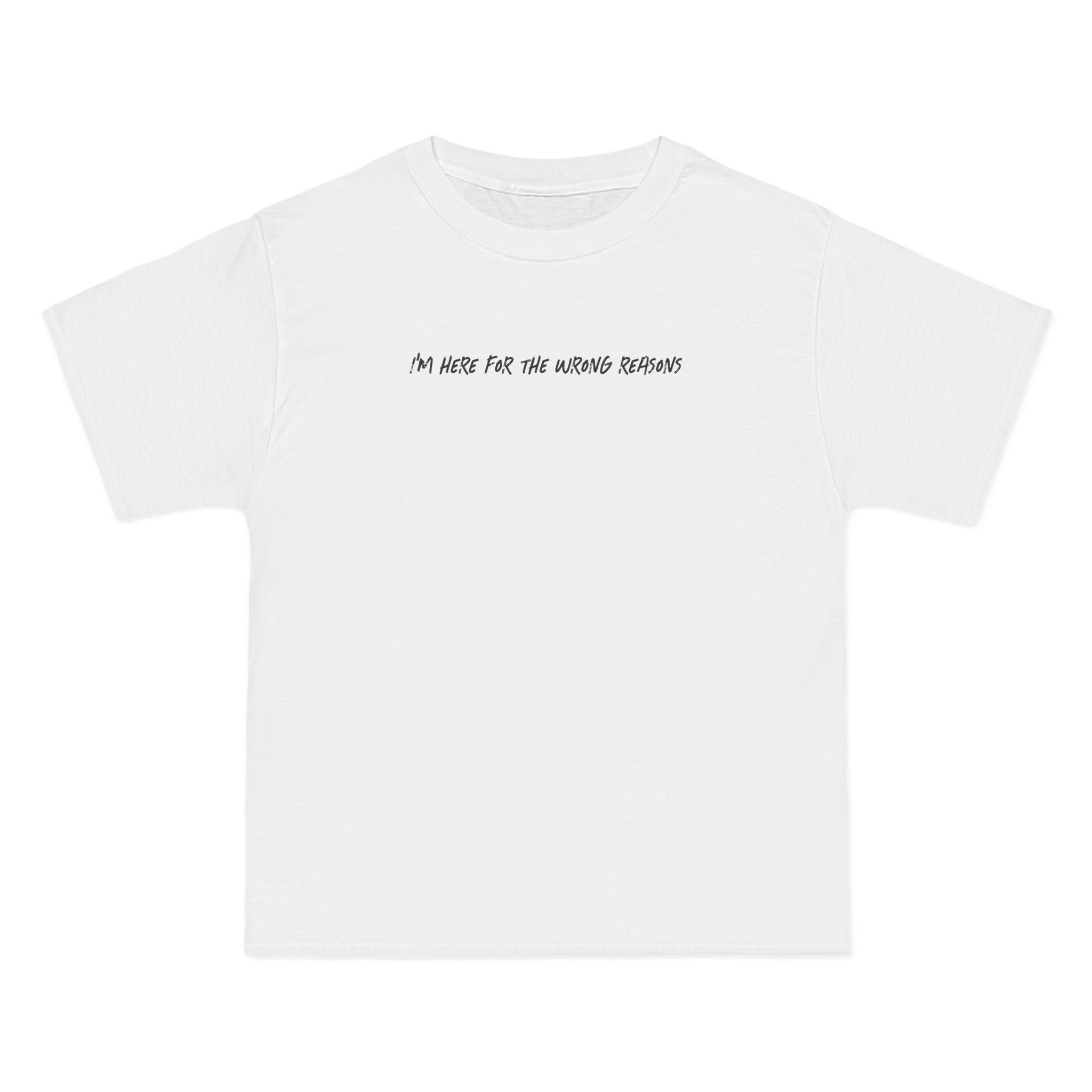 I'm Here For The Wrong Reasons - Men's Heavyweight T-Shirt