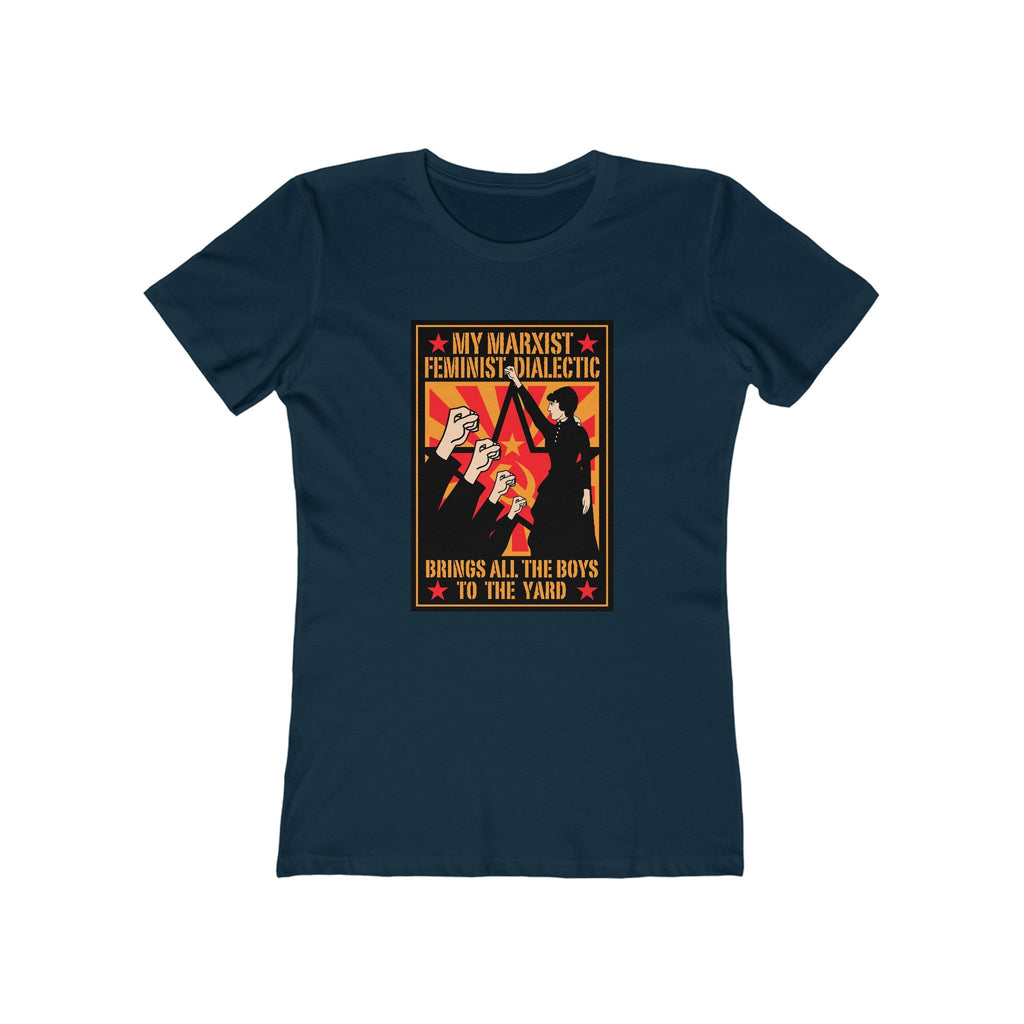 My Marxist Feminist Dialectic Brings All The Boys To The Yard  - Women’s T-Shirt