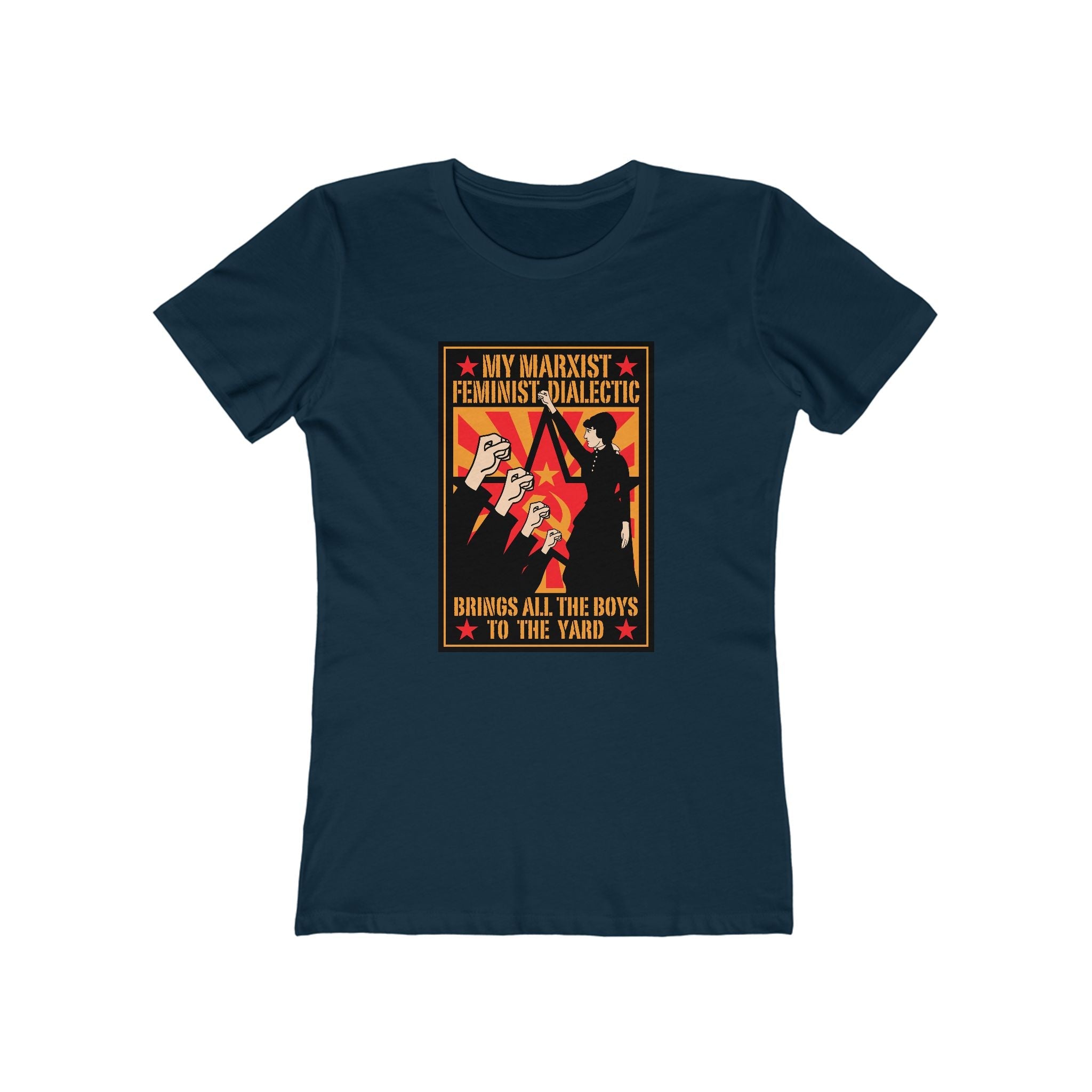 My Marxist Feminist Dialectic Brings All The Boys To The Yard  - Women’s T-Shirt