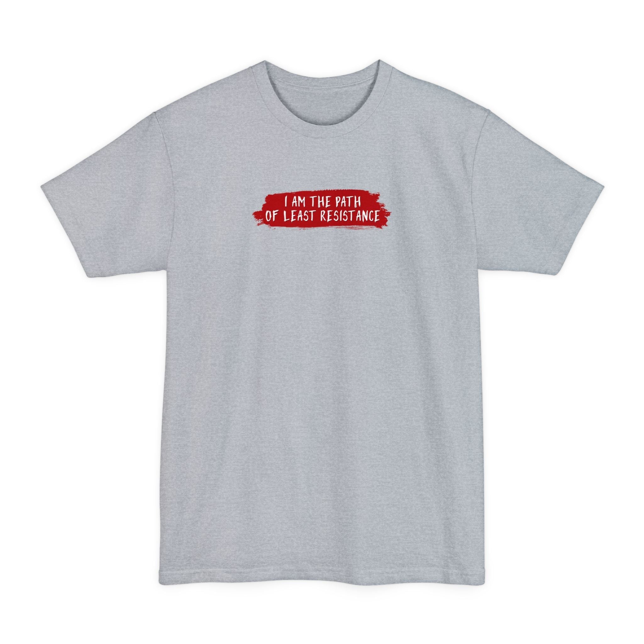 I Am The Path Of Least Resistance - Men's Tall T-Shirt