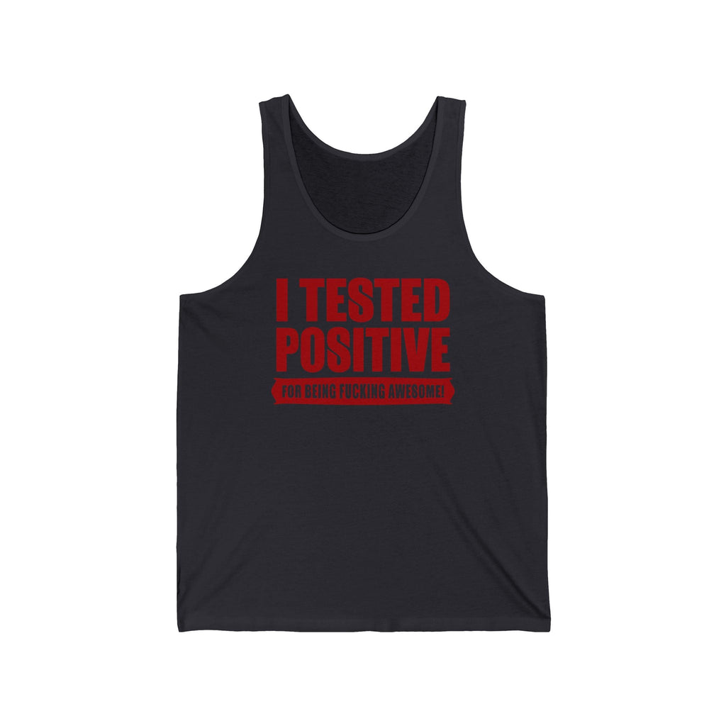 I Tested Positive For Being Fucking Awesome. - Unisex Tank