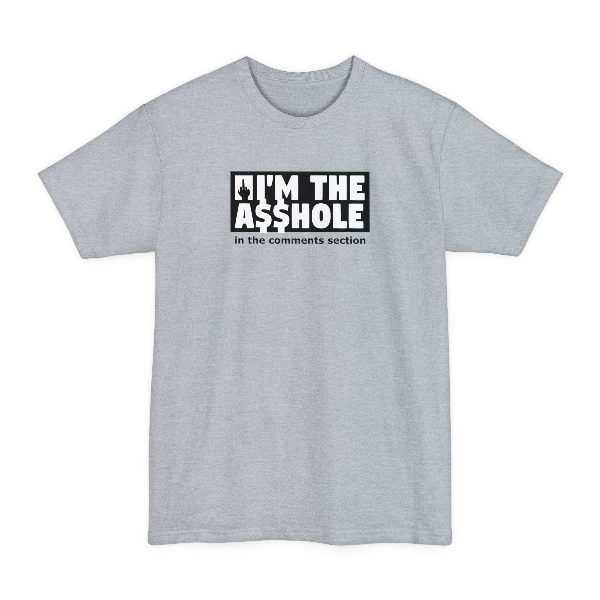 I'm The Asshole In The Comments Section - Men's Tall T-Shirt