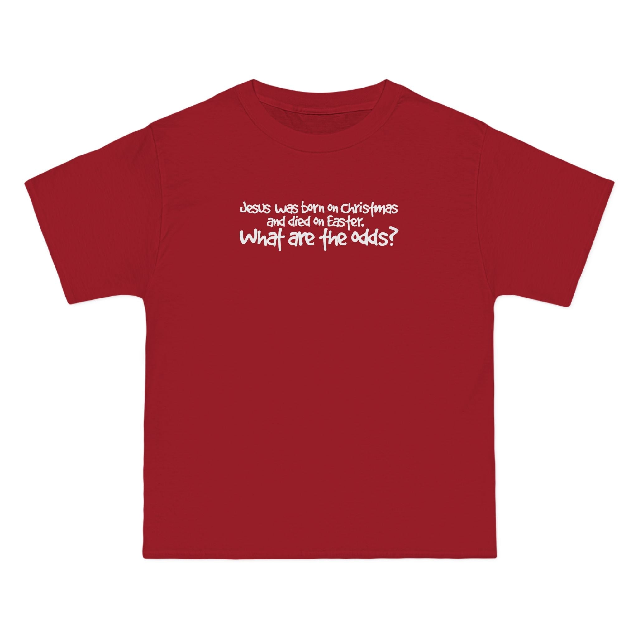 Jesus Was Born On Christmas And Died On Easter - What Are The Odds? - Men's Heavyweight T-Shirt
