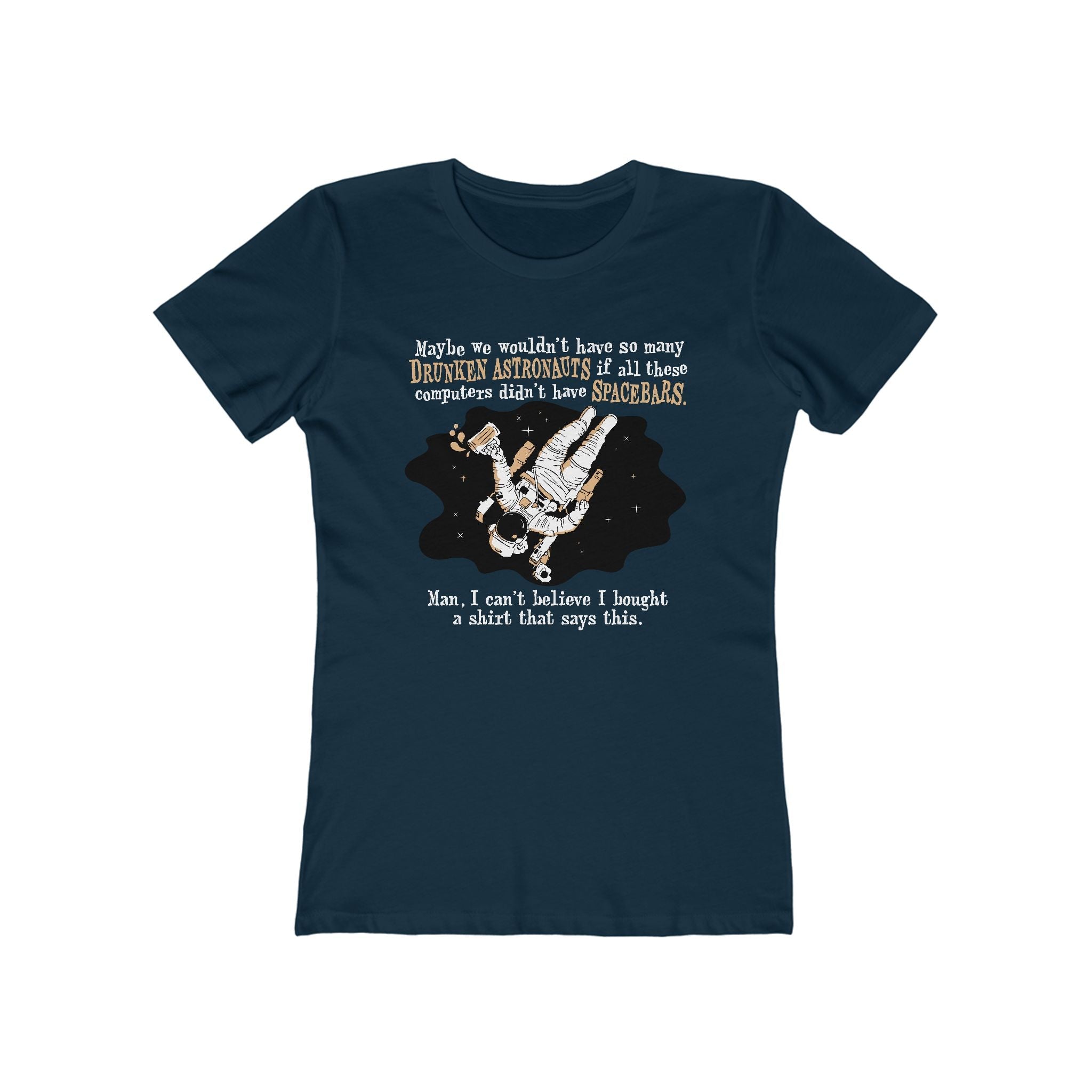 Maybe We Wouldn't Have So Many Drunken Astronauts If All These Computers Didn't Have Spacebars - Women’s T-Shirt
