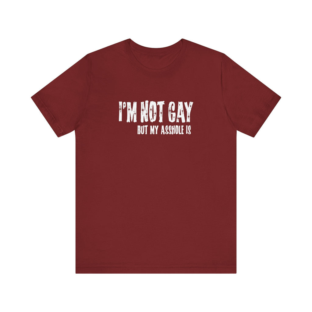 I'm Not Gay But My Asshole Is - Men's T-Shirt