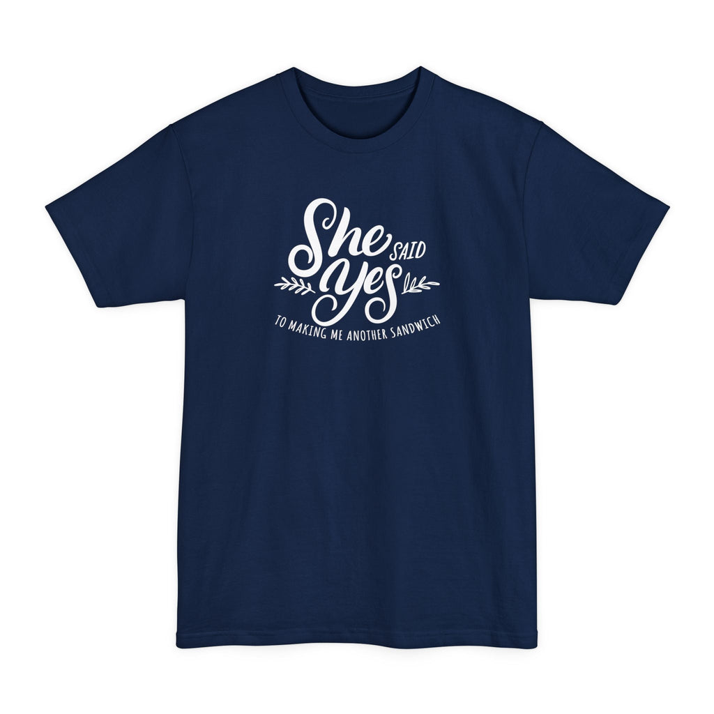 She Said Yes To Making Me Another Sandwich - Men's Tall T-Shirt