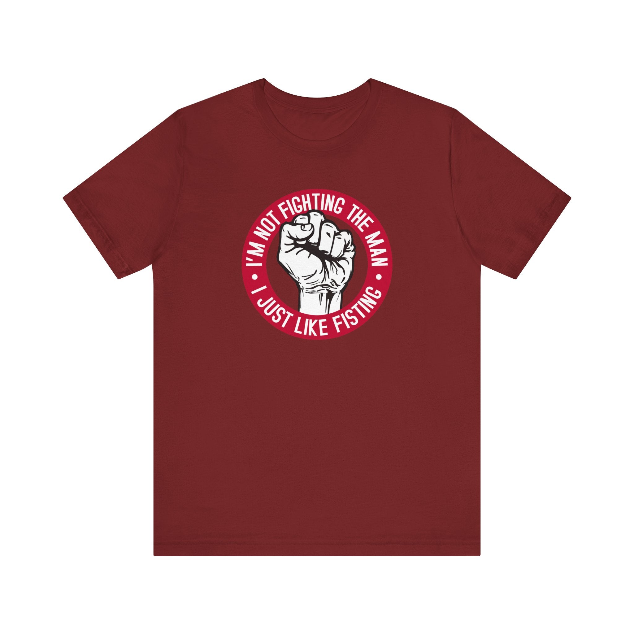 I'm Not Fighting The Man - I Just Like Fisting - Men's T-Shirt