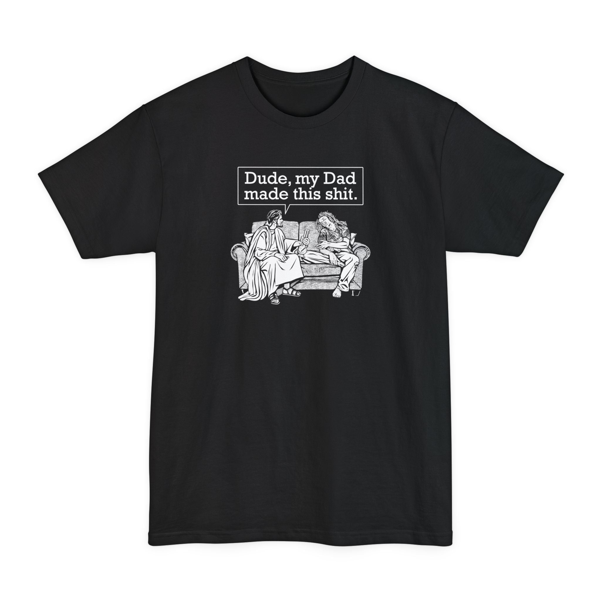 Dude My Dad Made This Shit - Men's Tall T-Shirt