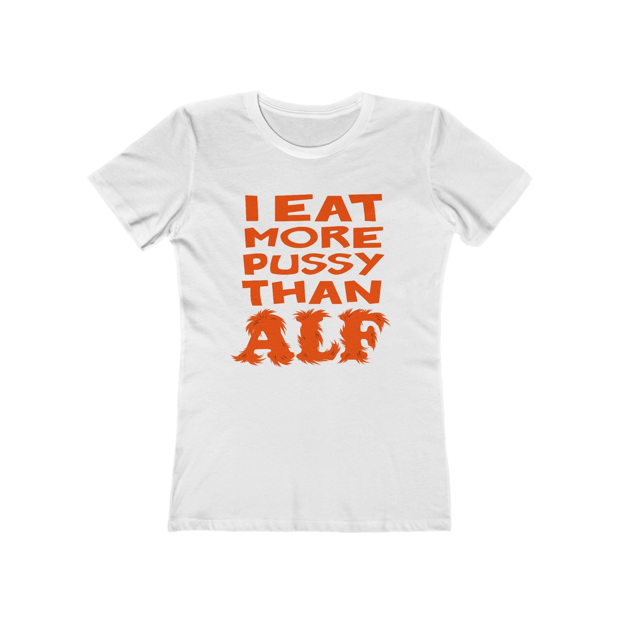 I Eat More Pussy Than Alf - Women’s T-Shirt