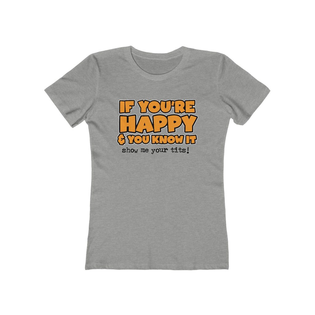 If You're Happy And You Know It Show Me Your Tits! - Women’s T-Shirt
