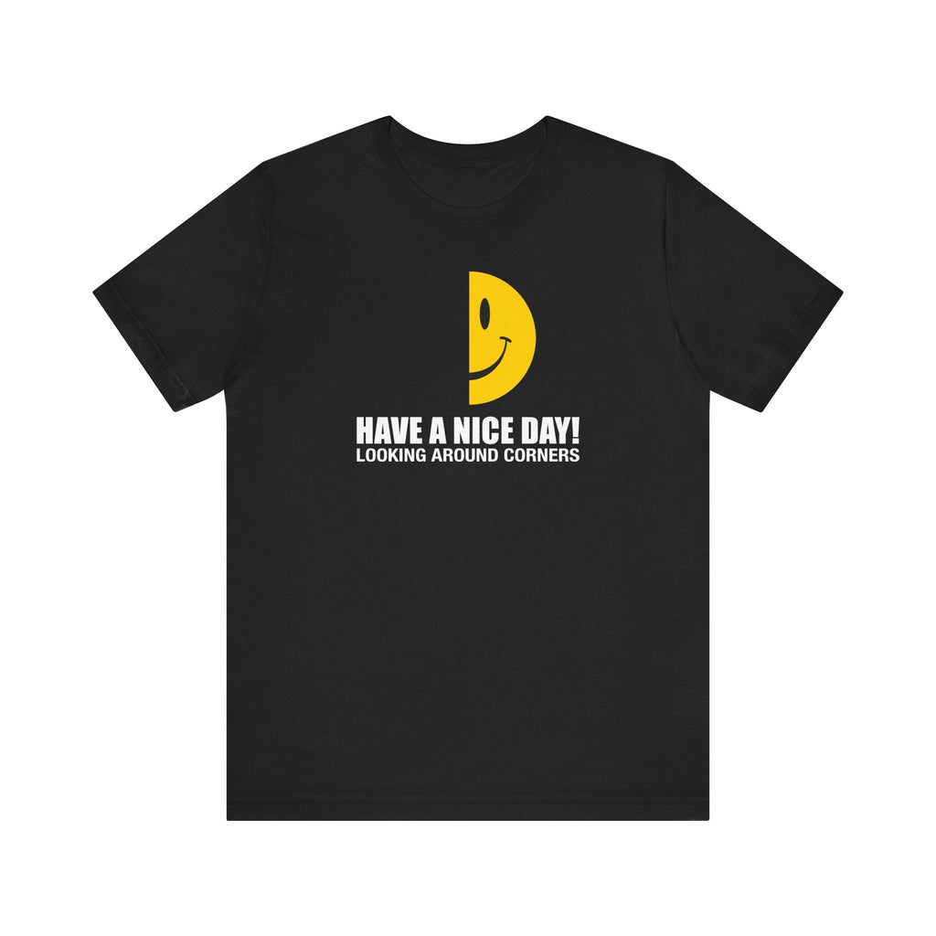 Have A Nice Day! Looking Around Corners  - Men's T-Shirt