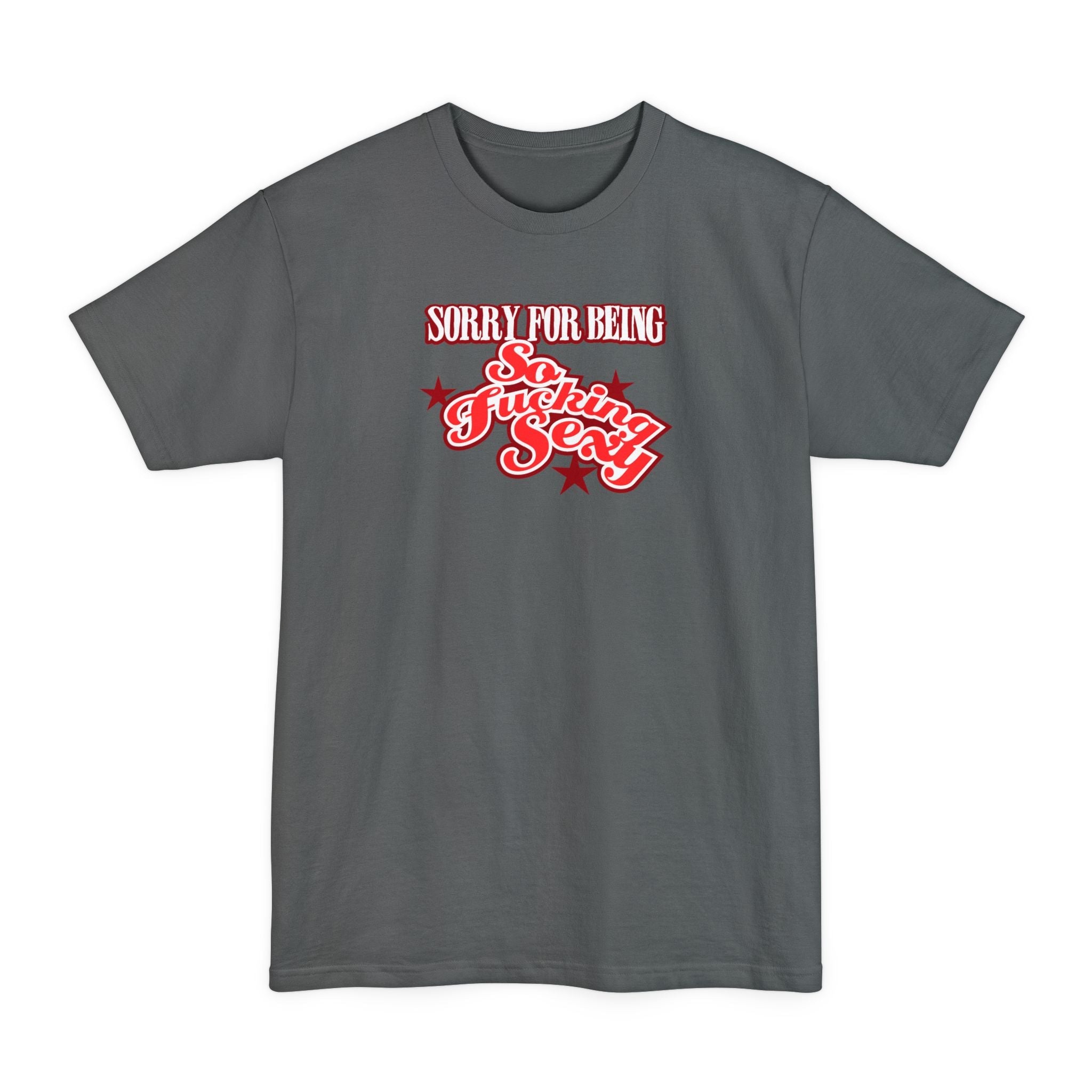 Sorry For Being So Fucking Sexy - Men's Tall T-Shirt