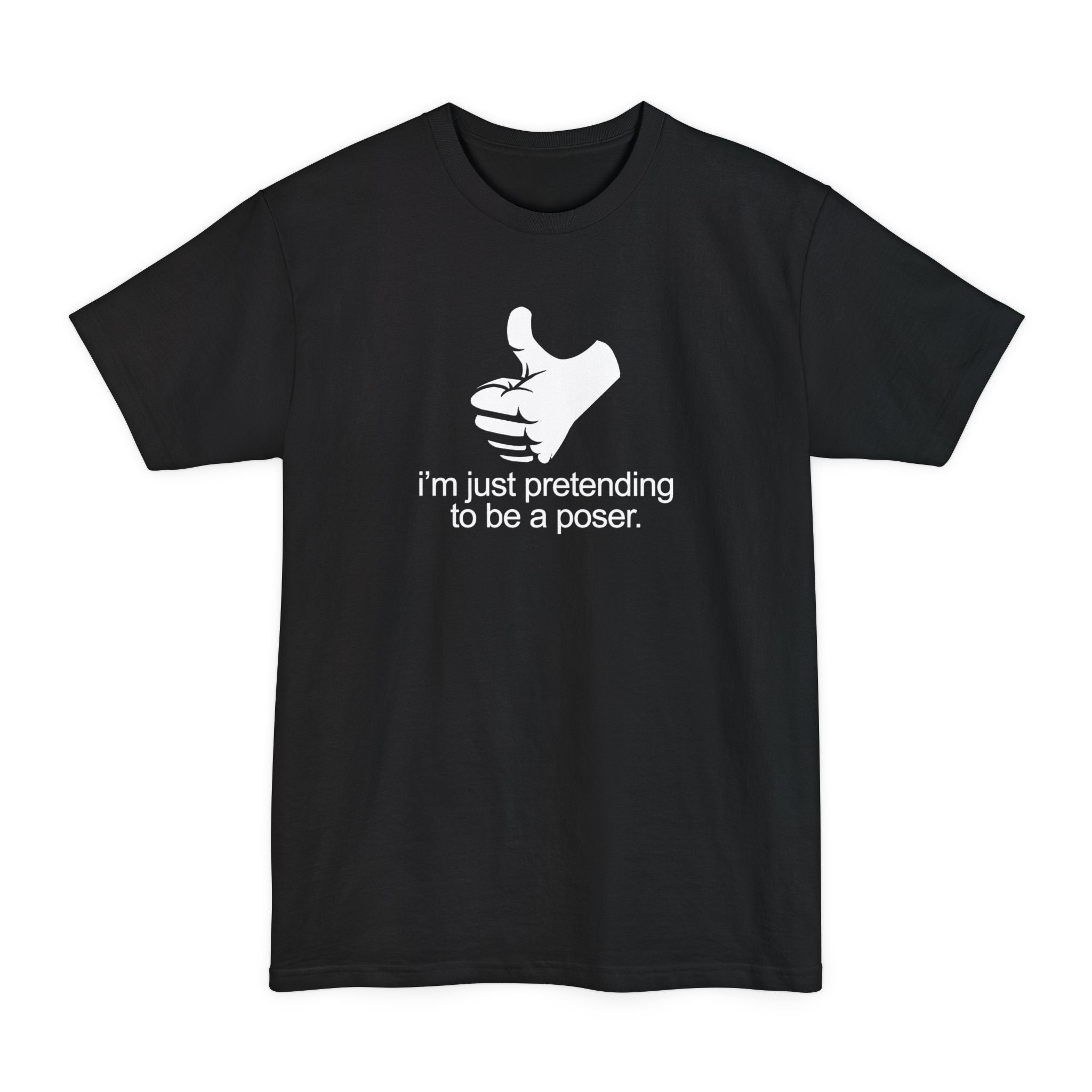 I'm Just Pretending To Be A Poser - Men's Tall T-Shirt