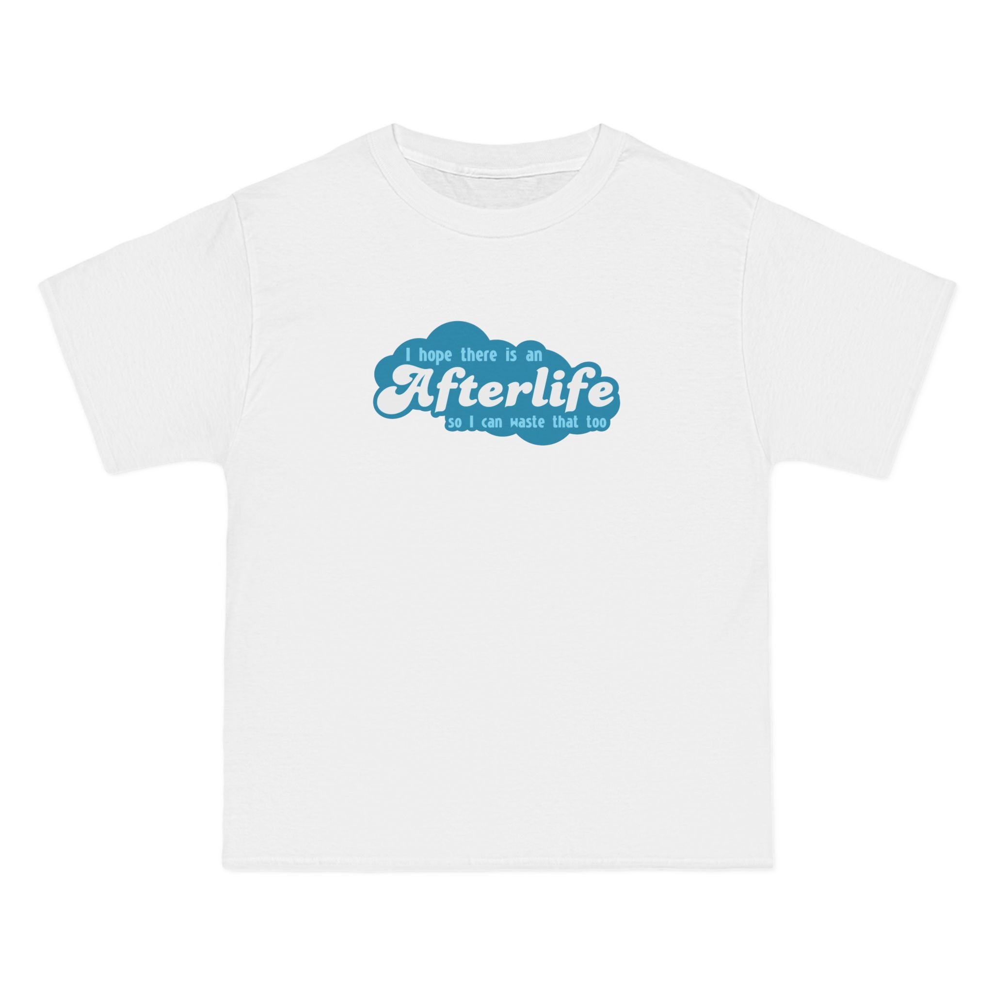 I Hope There Is An Afterlife So I Can Waste That Too - Men's Heavyweight T-Shirt