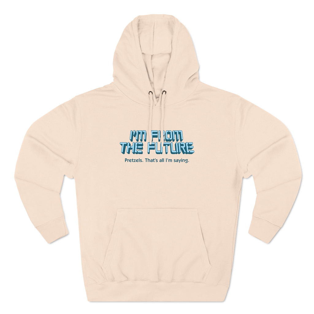 I'm From The Future - Pretzels. That's All I'm Saying. - Hoodie
