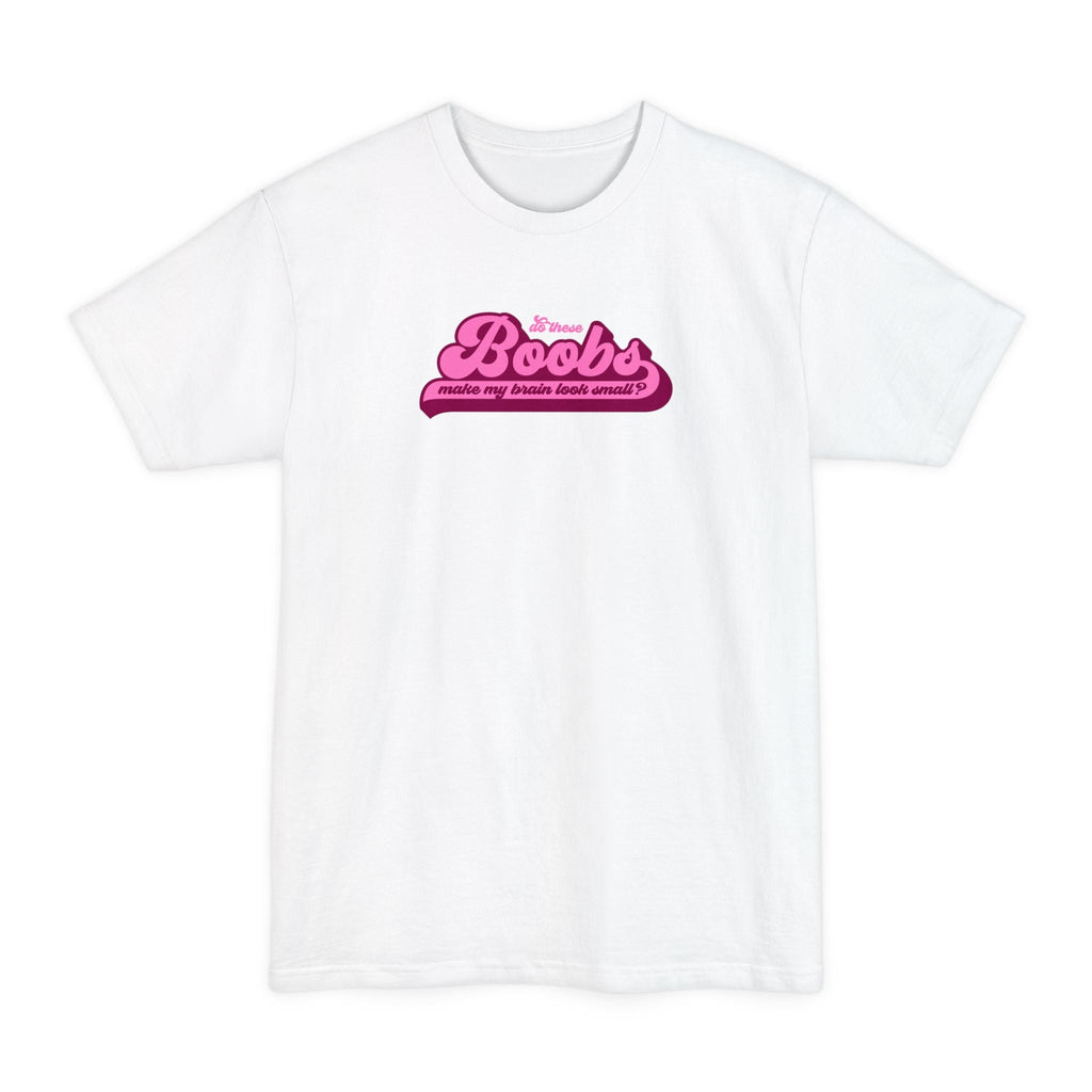 Do These Boobs Make My Brain Look Small? - Men's Tall T-Shirt