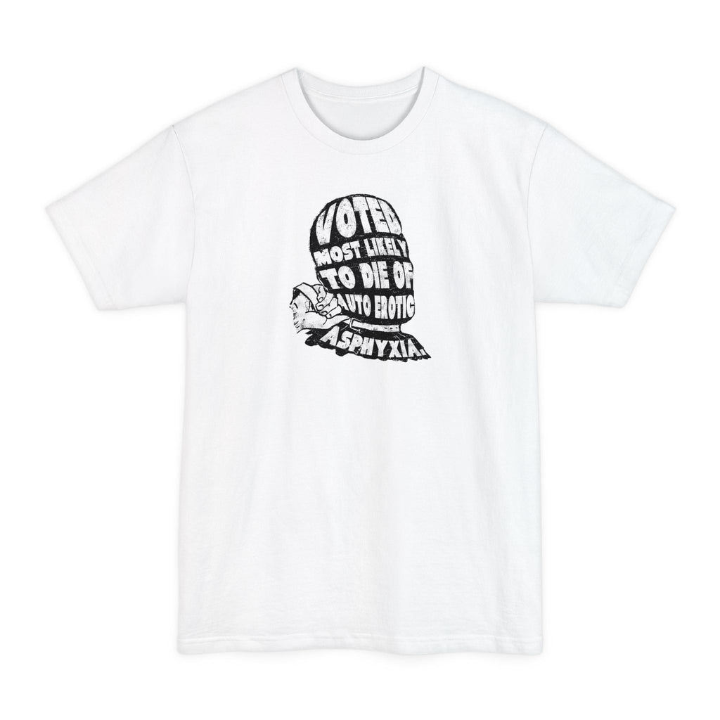 Voted Most Likely To Die Of Auto Erotic Asphyxia. - Men's Tall T-Shirt