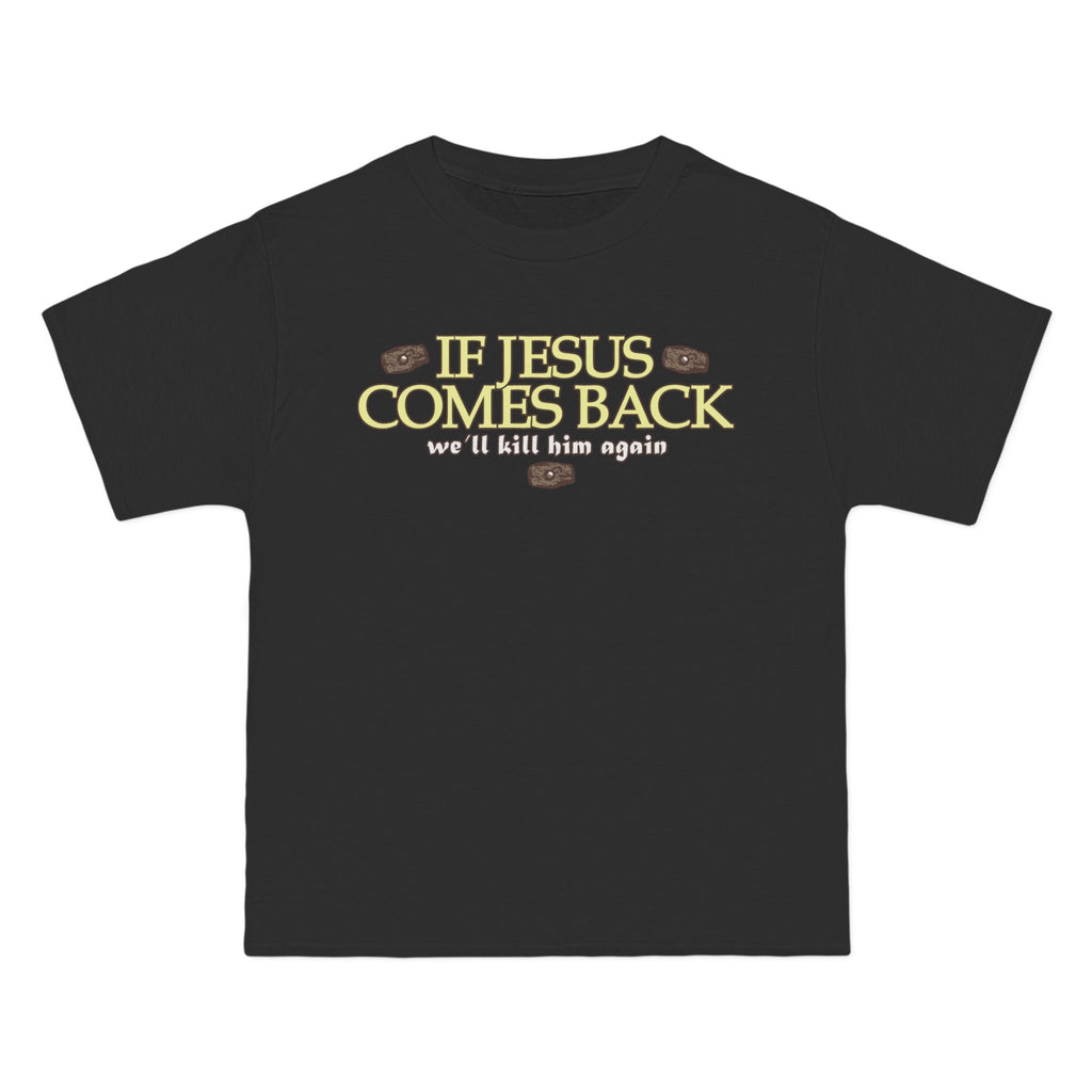 If Jesus Comes Back - We'll Kill Him Again - Men's Heavyweight T-Shirt