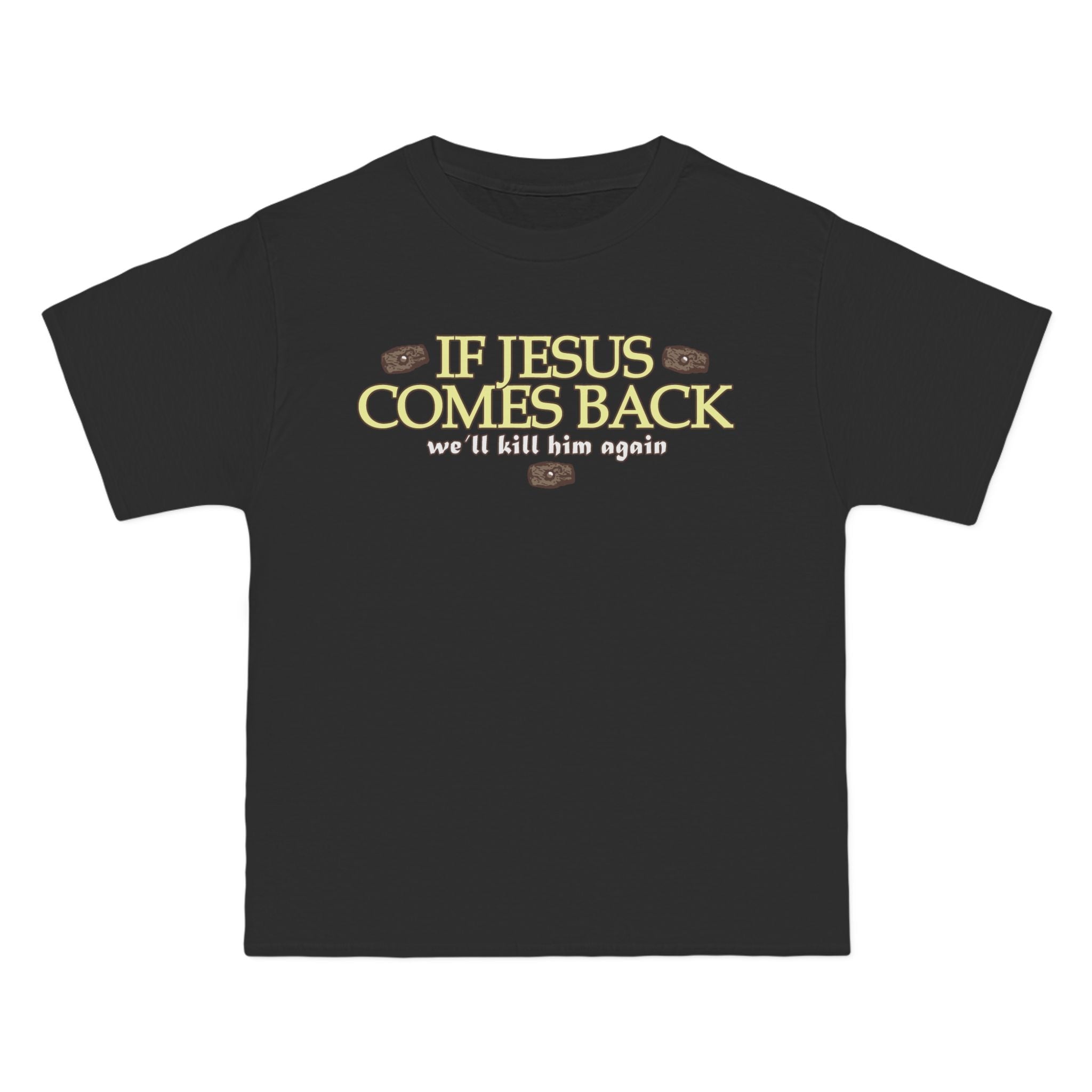 If Jesus Comes Back - We'll Kill Him Again - Men's Heavyweight T-Shirt