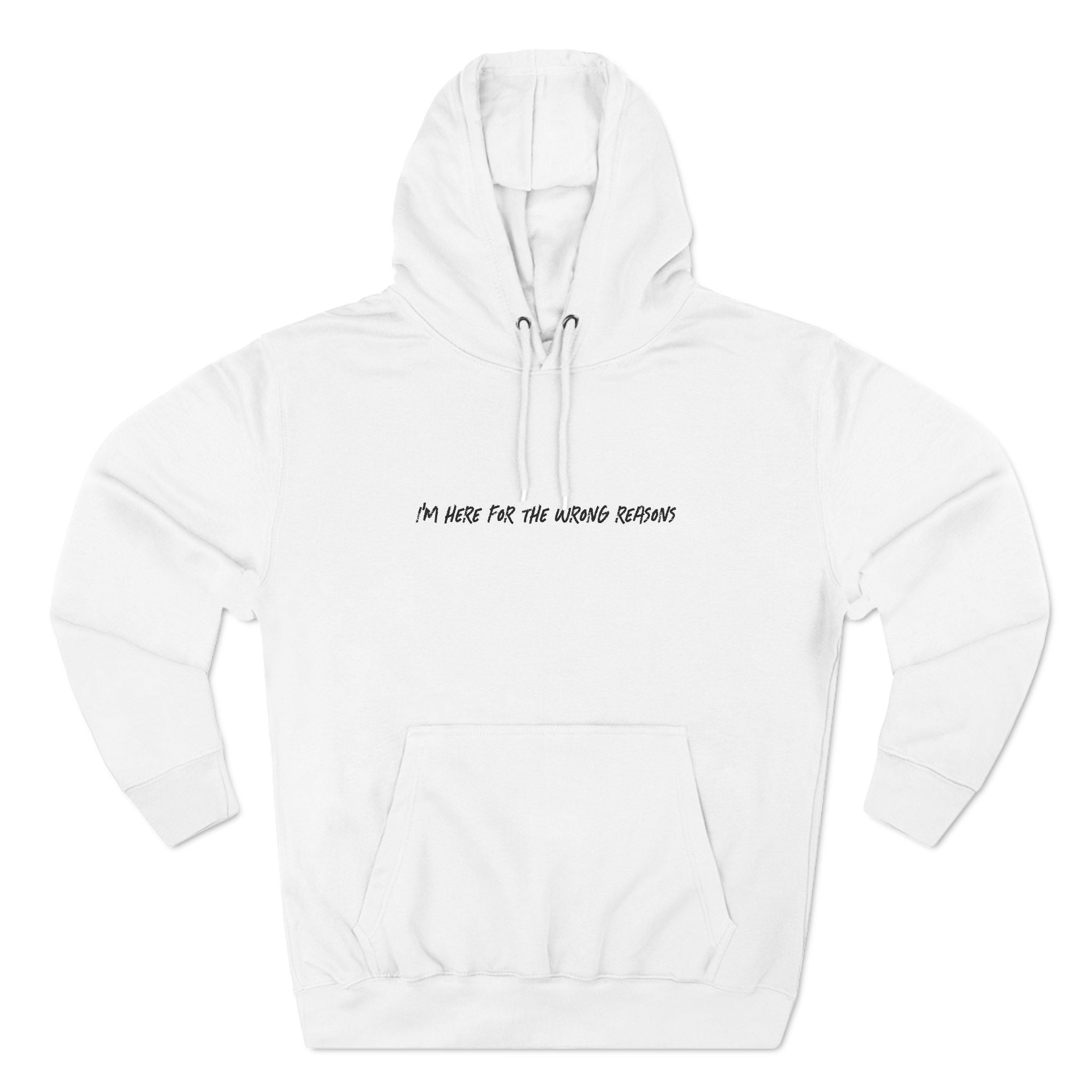 I'm Here For The Wrong Reasons - Hoodie