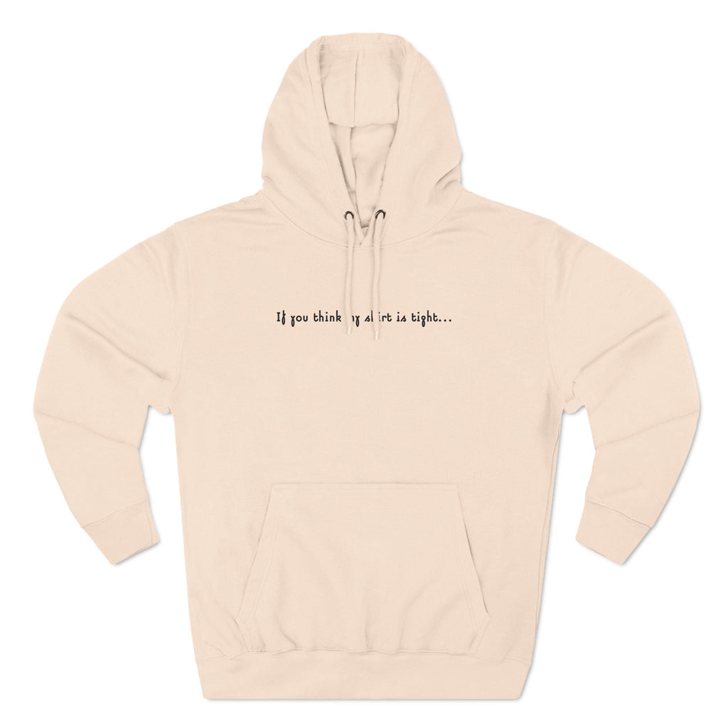 If You Think My Shirt Is Tight... - Hoodie