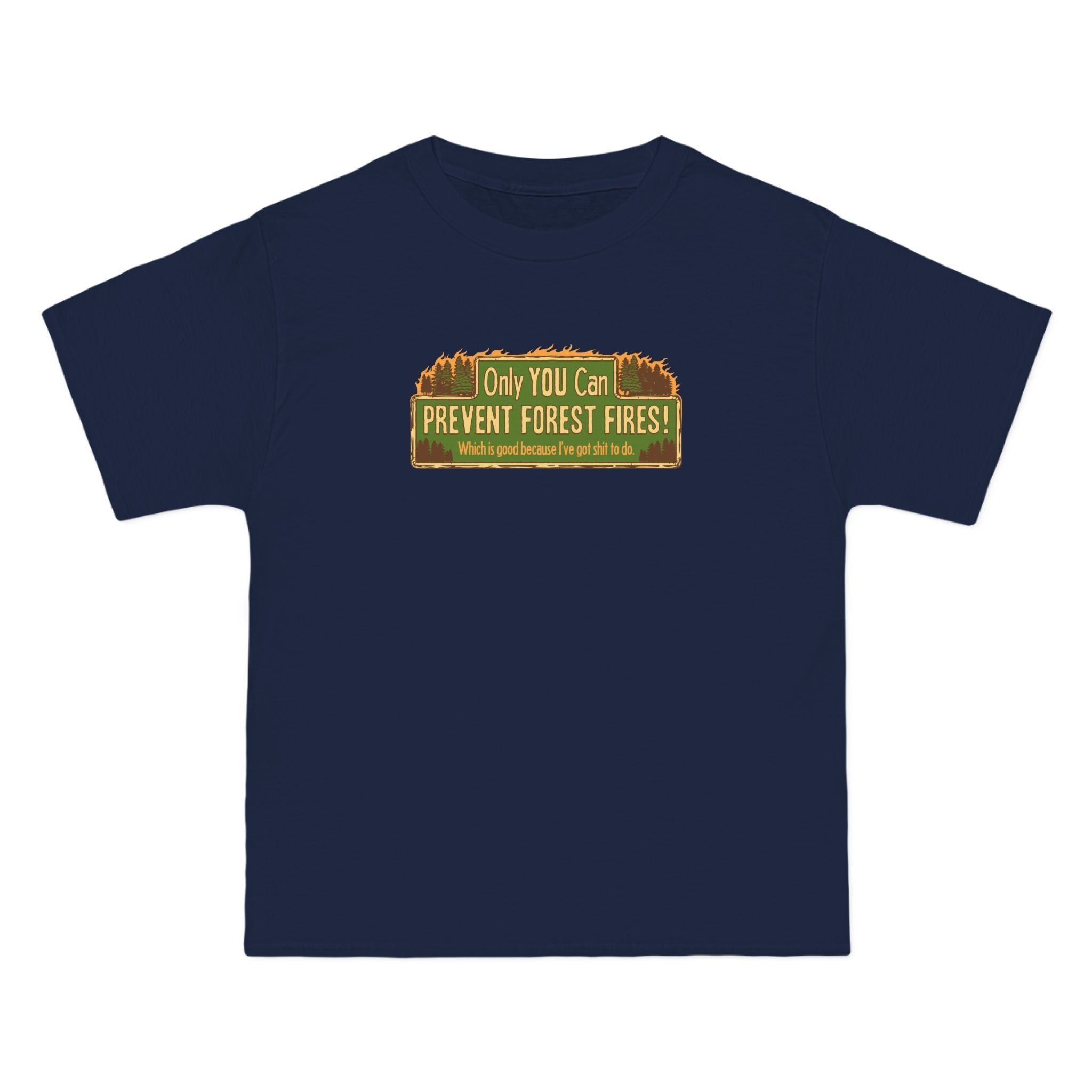Only You Can Prevent Forest Fires! - Which Is Good Because I've Got Shit To Do - Men's Heavyweight T-Shirt